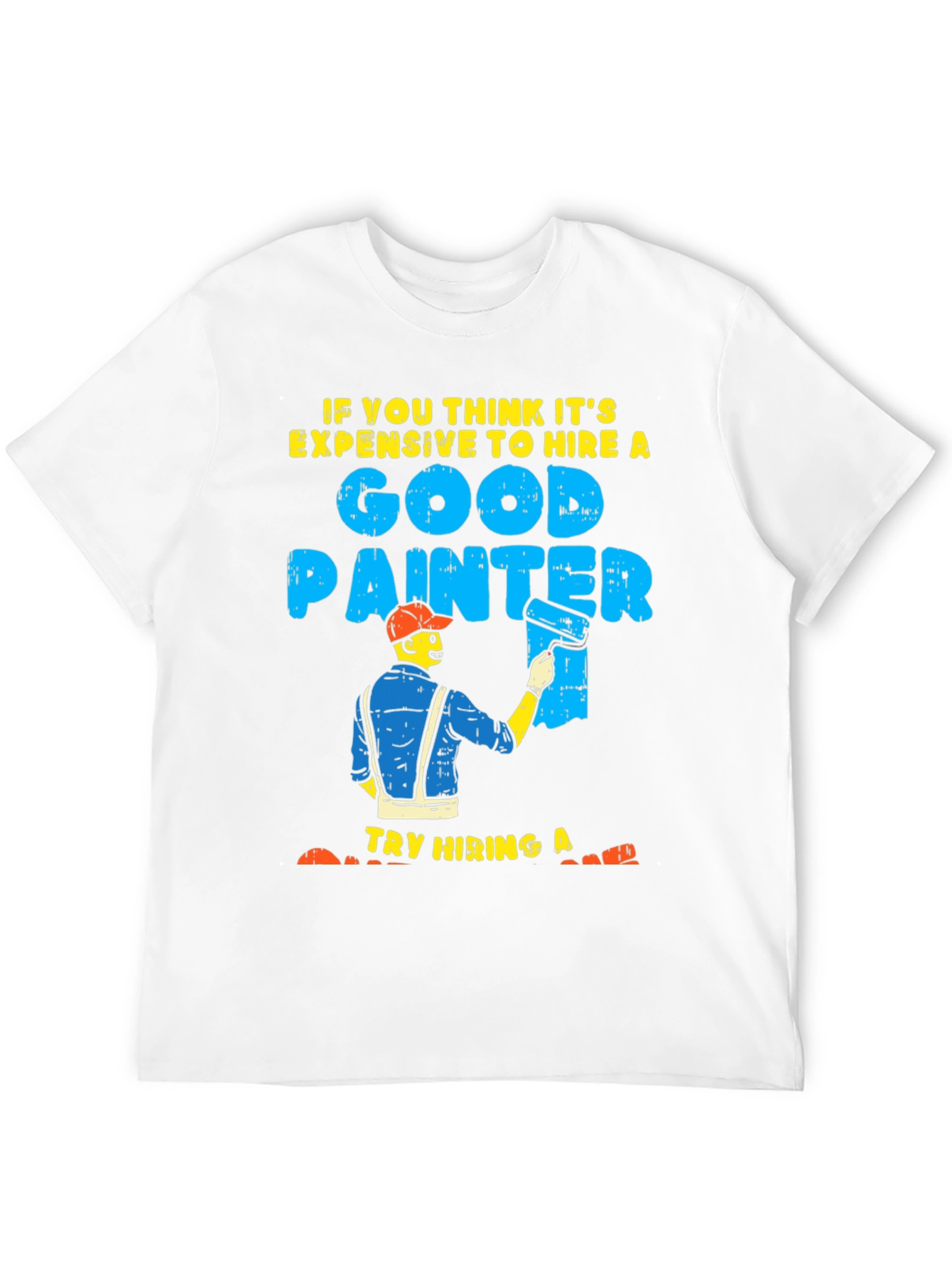 Black Funny Painter T-Shirt: Good Painter, Try Hiring A... view 12