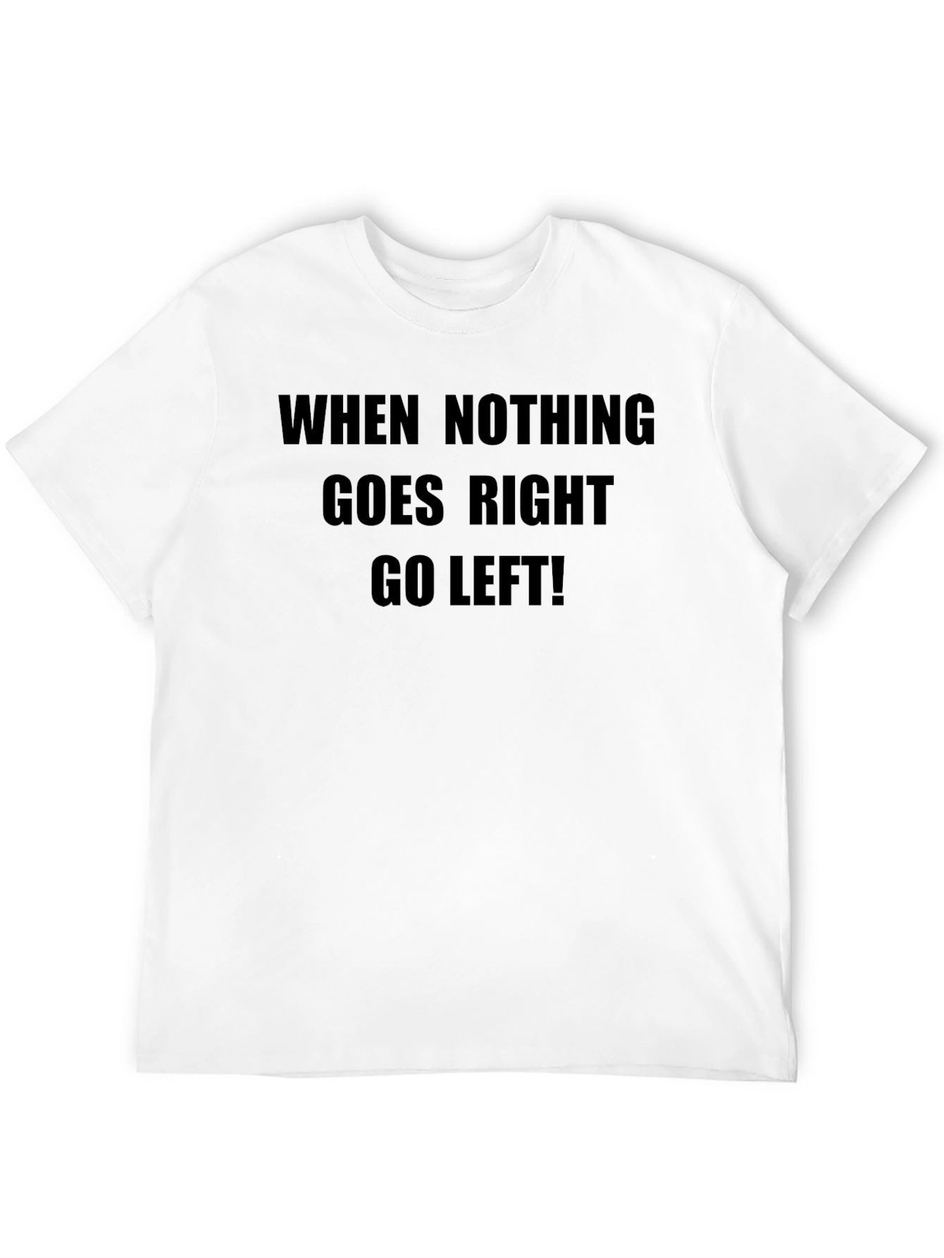 Black Humorous Slogan Tee: When Nothing Goes Right, Go Left! view 12