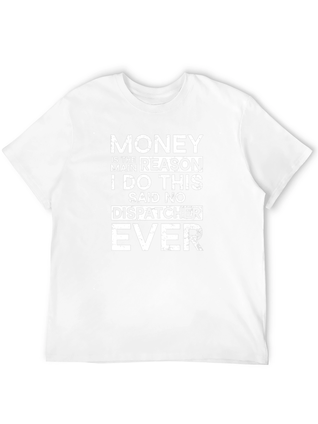 Funny Dispatcher T-Shirt: Money Is The Main Reason - 12