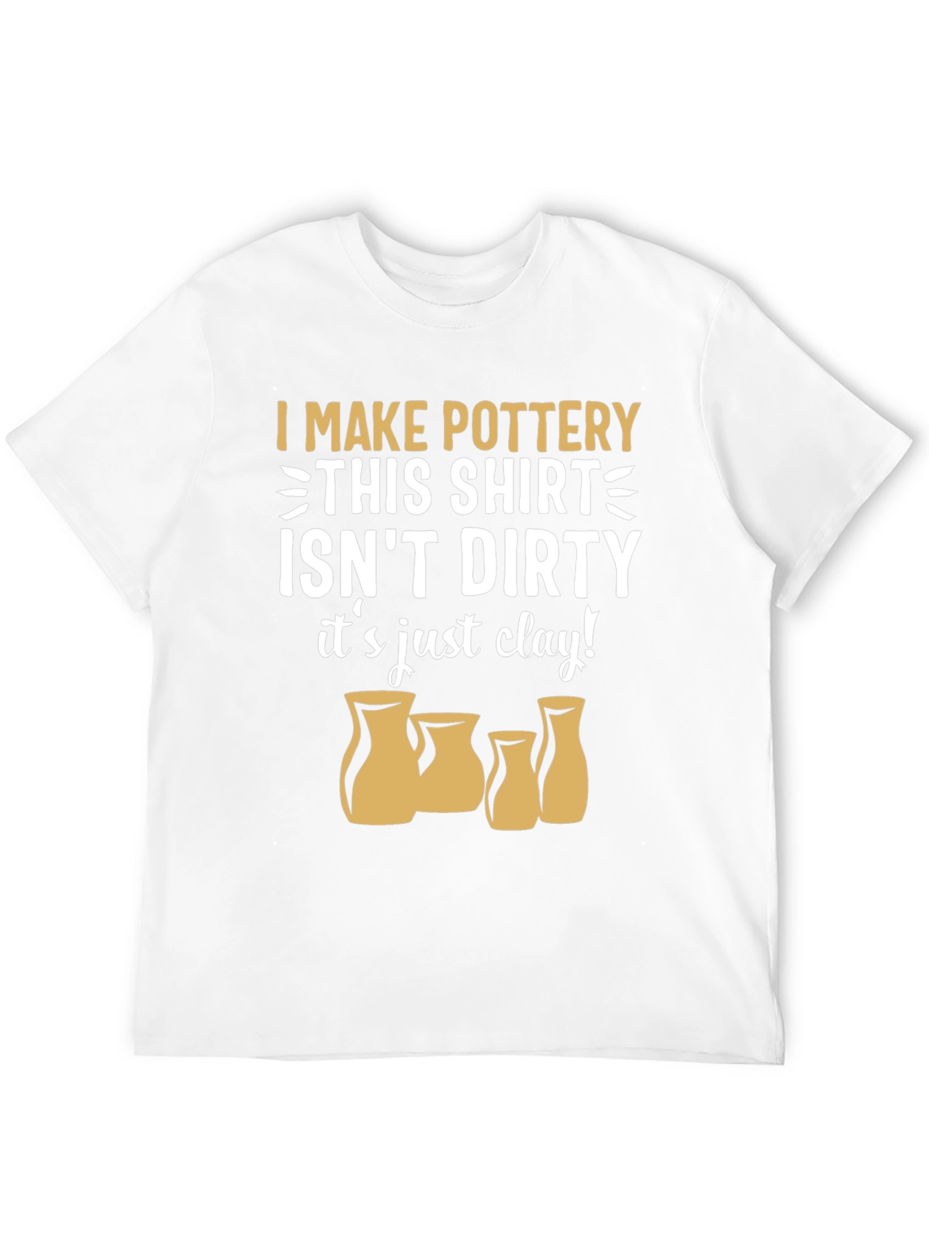 Pottery Lover T-Shirt - "It's Just Clay!" - 12