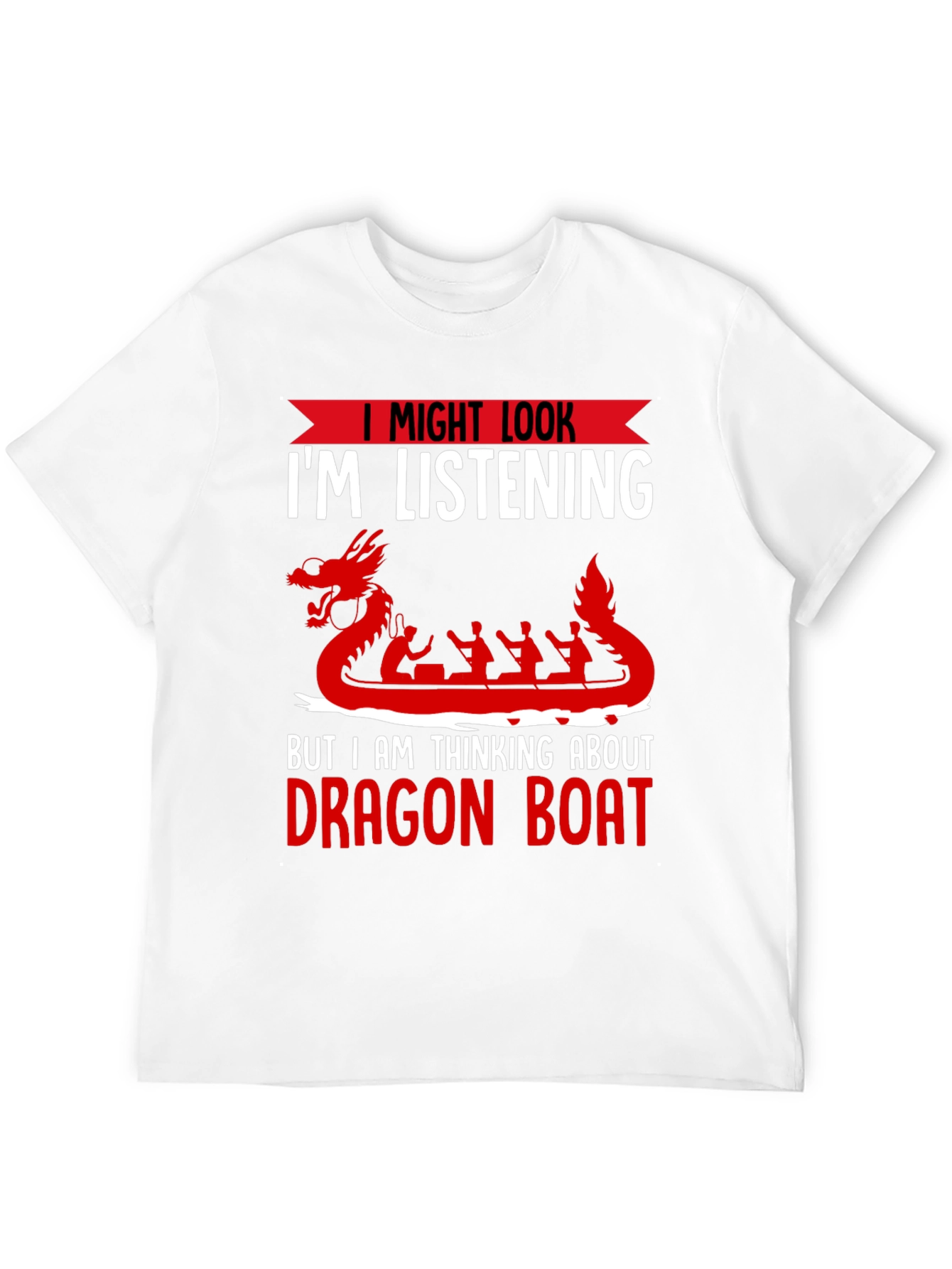 Black Dragon Boat T-Shirt - I Might Look I'm Listening view 12
