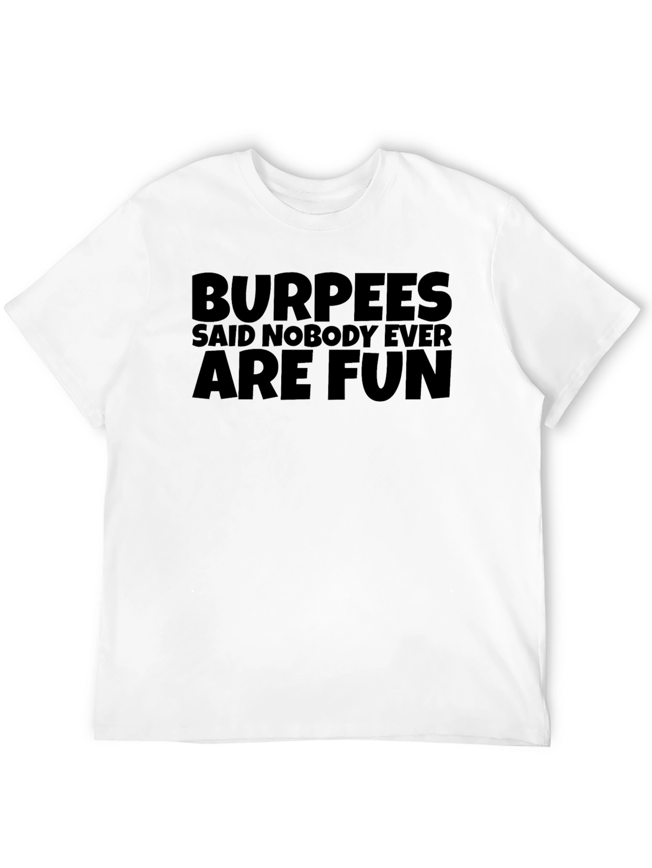 Black Burpees Said Nobody Ever are Fun Black T-Shirt view 12