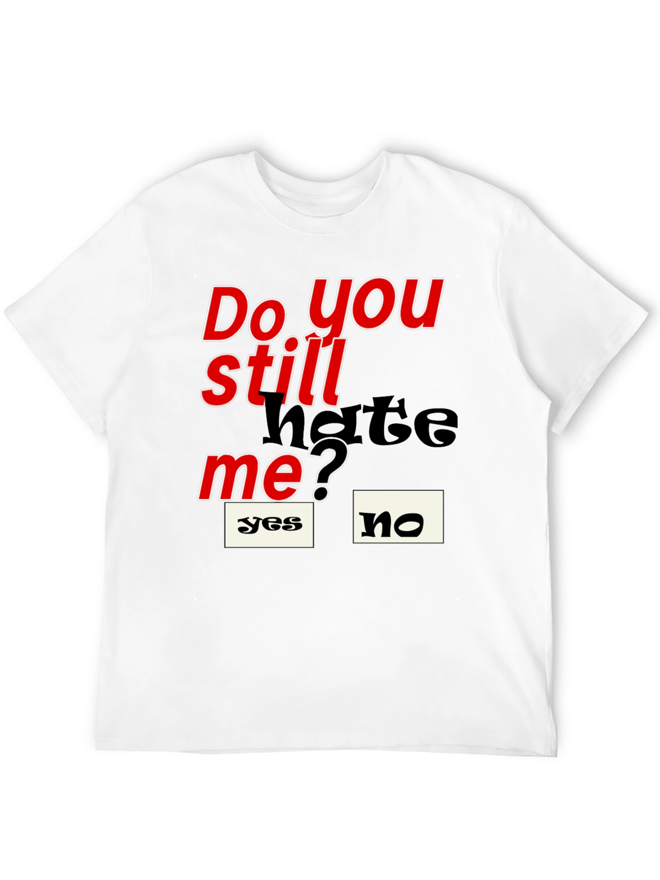 Black Do You Still Hate Me T-Shirt view 12