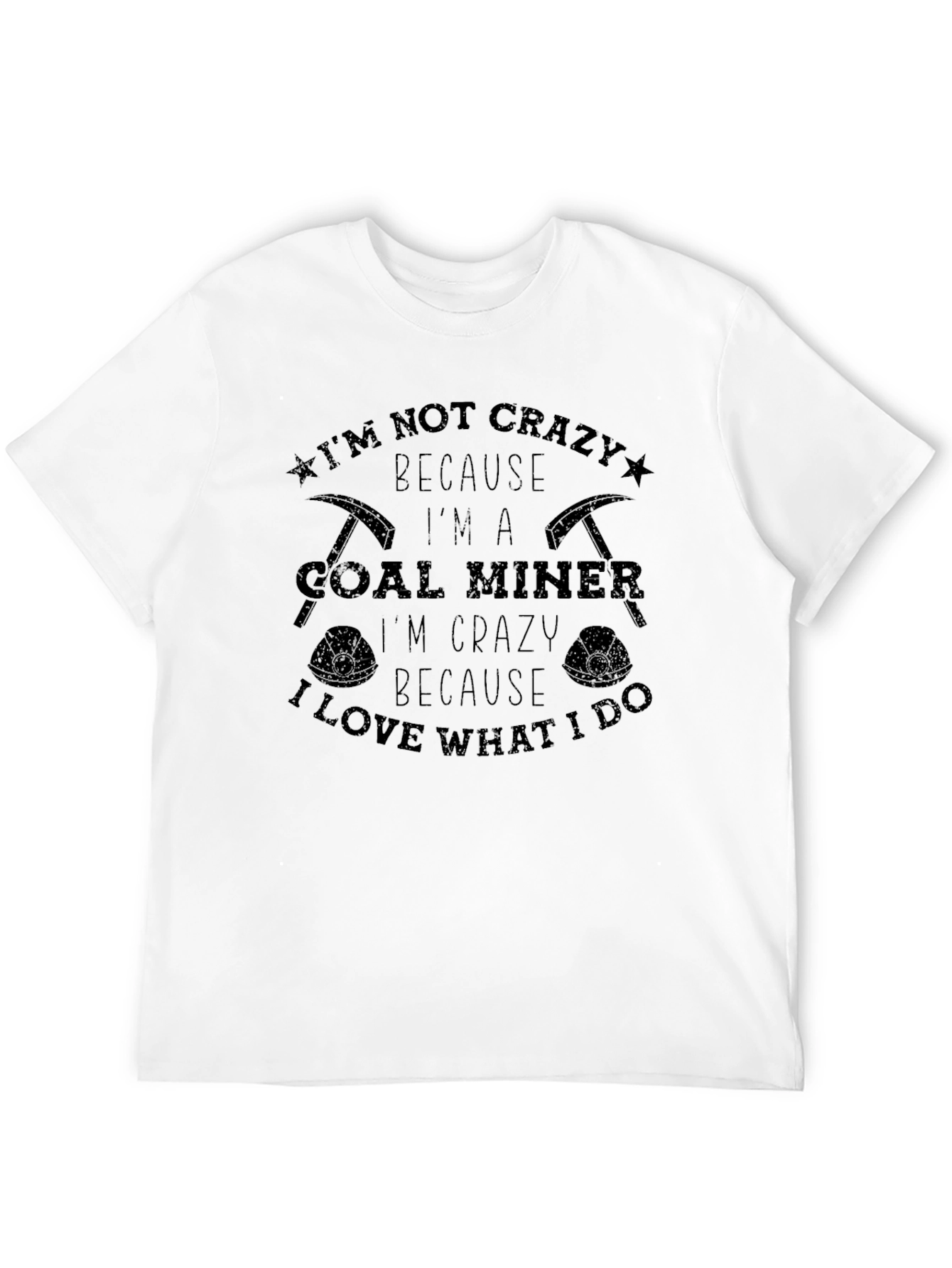 Coal Miner T-Shirt - I'm Not Crazy I'm a Coal Miner - 12