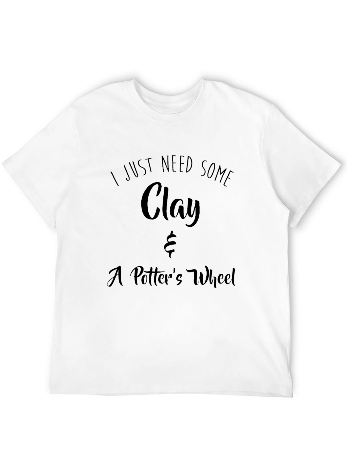 I Just Need Some Clay T-Shirt - 12