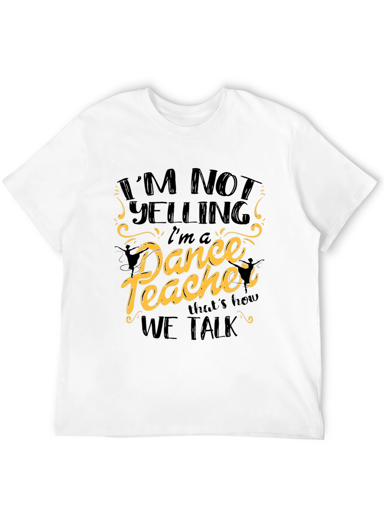 Black I'm Not Yelling I'm a Dance Teacher Black T-Shirt view 12