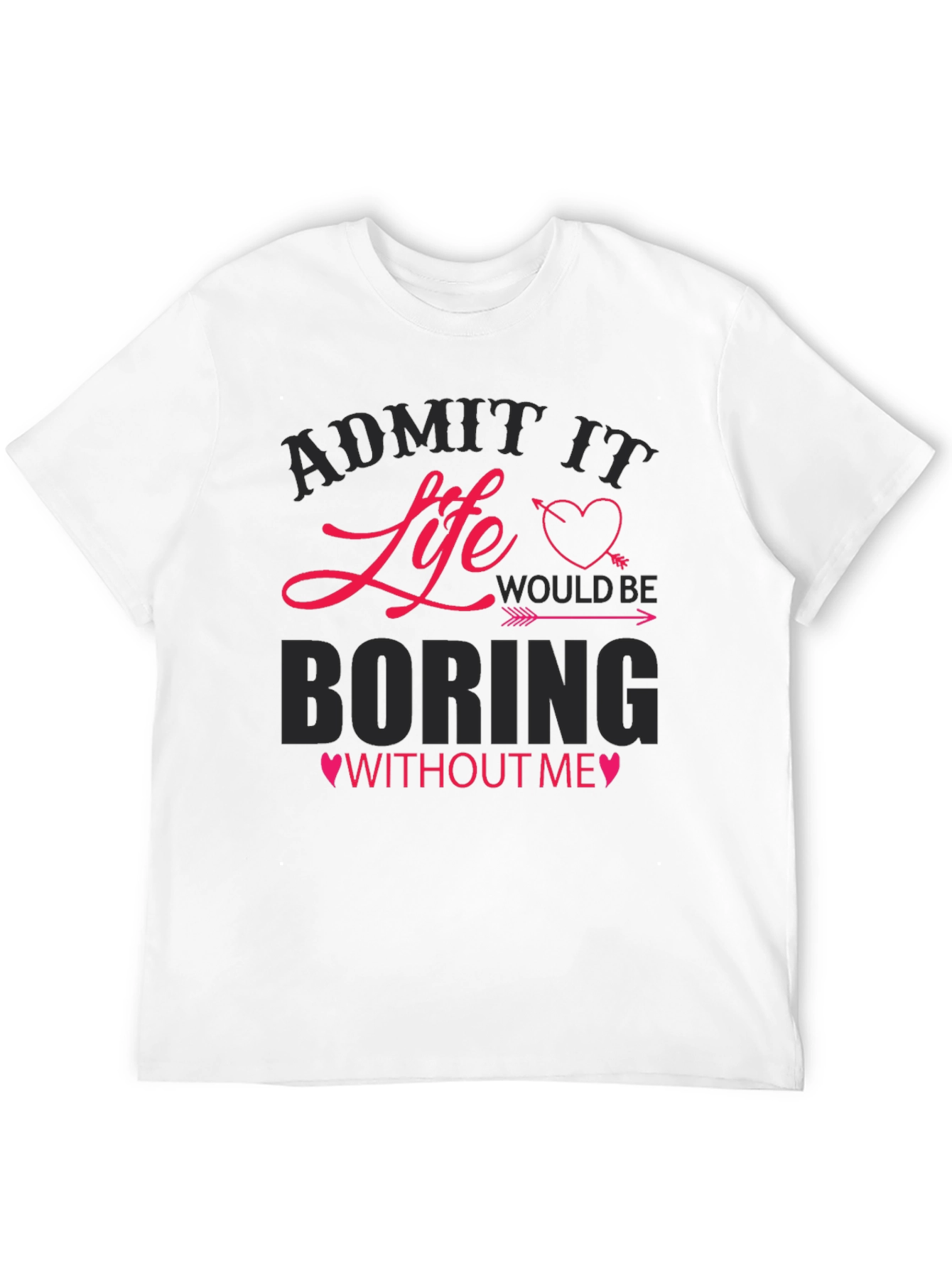 Black Admit It Life Would Be Boring Without Me T-Shirt view 12