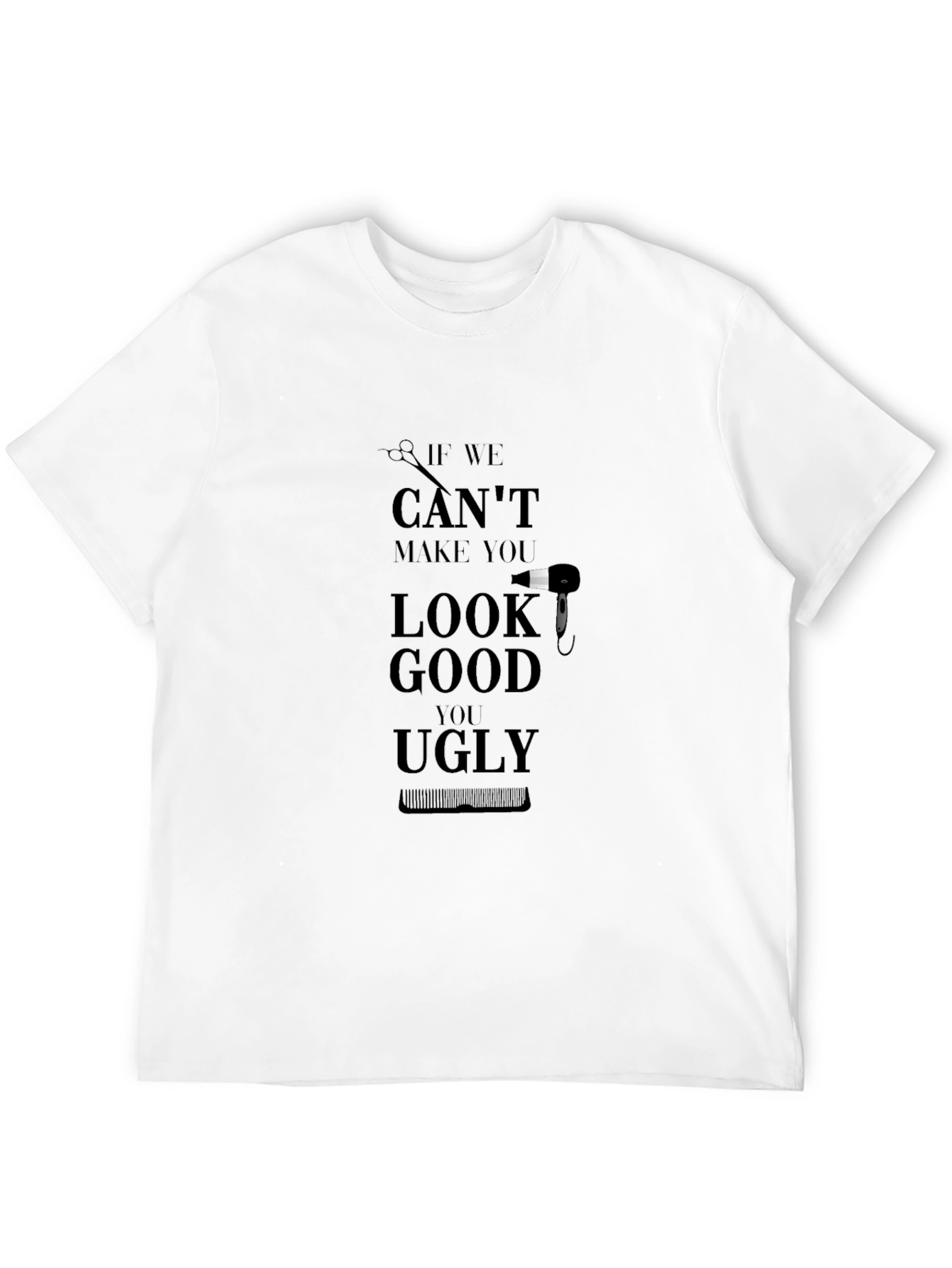 Humorous Barber/Stylist T-Shirt: If We Can't Look Good - 12