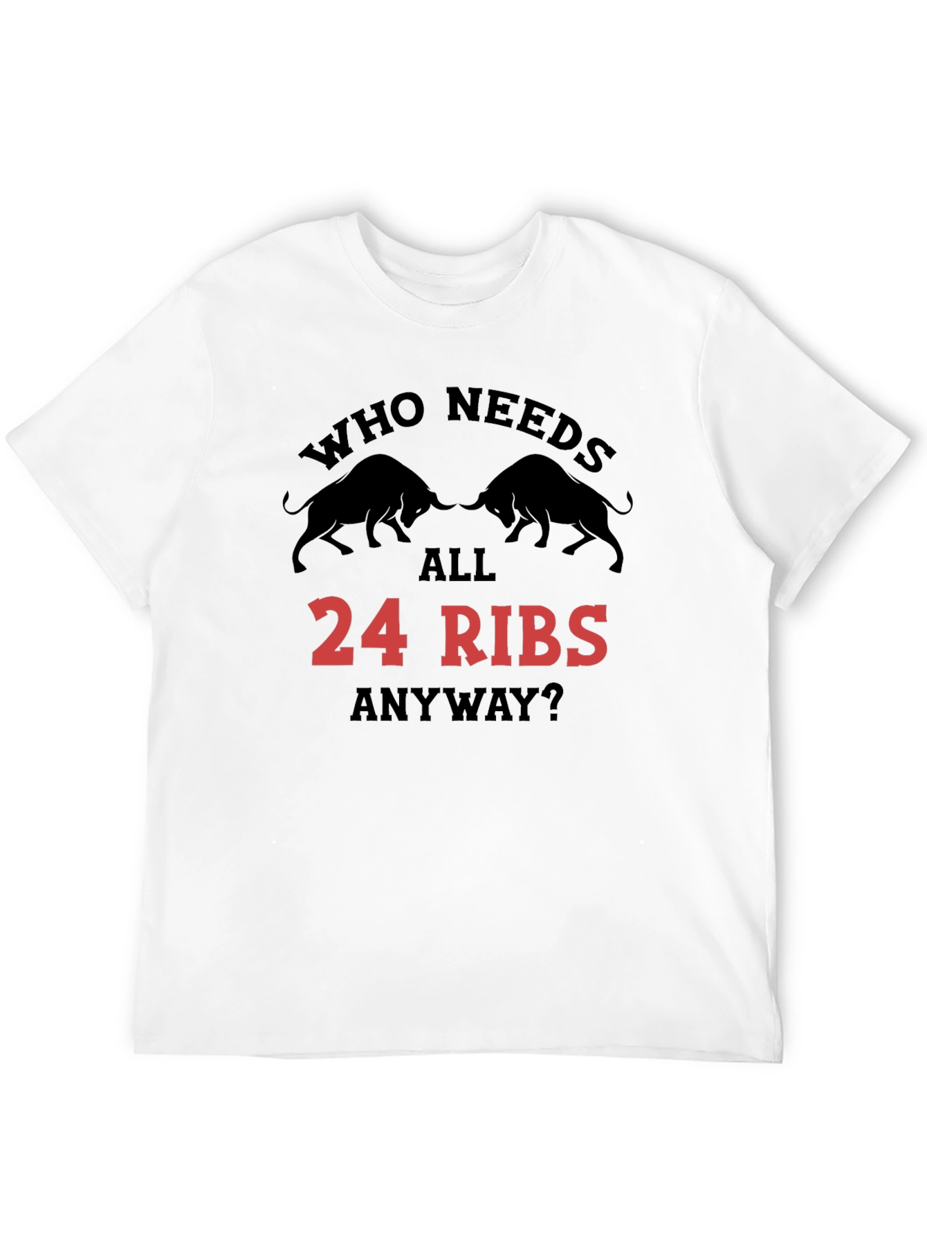 Black Who Needs All 24 Ribs Anyway? Black T-Shirt view 12