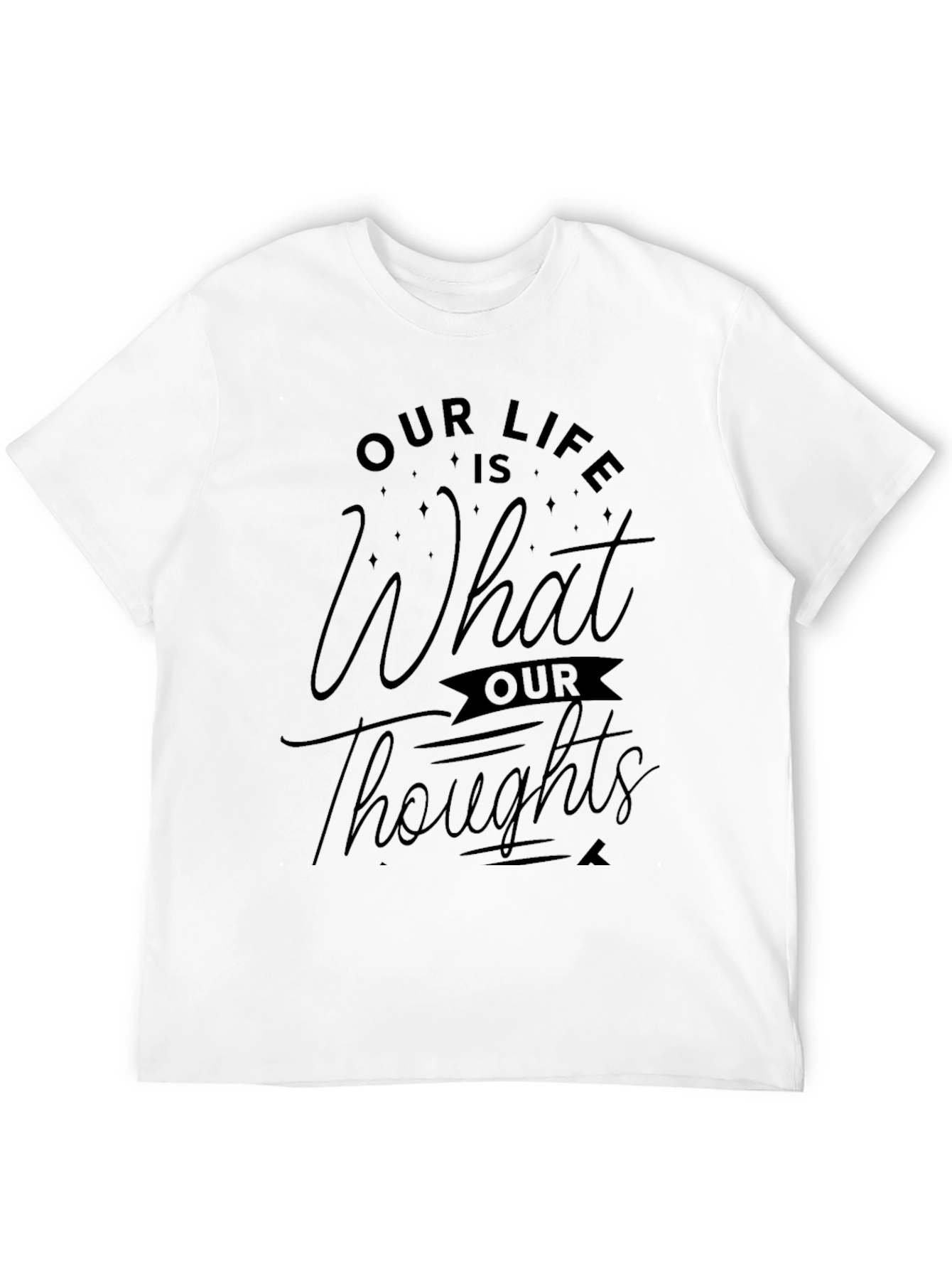 Black Our Life is What Our Thoughts Make It Black T-Shirt view 12