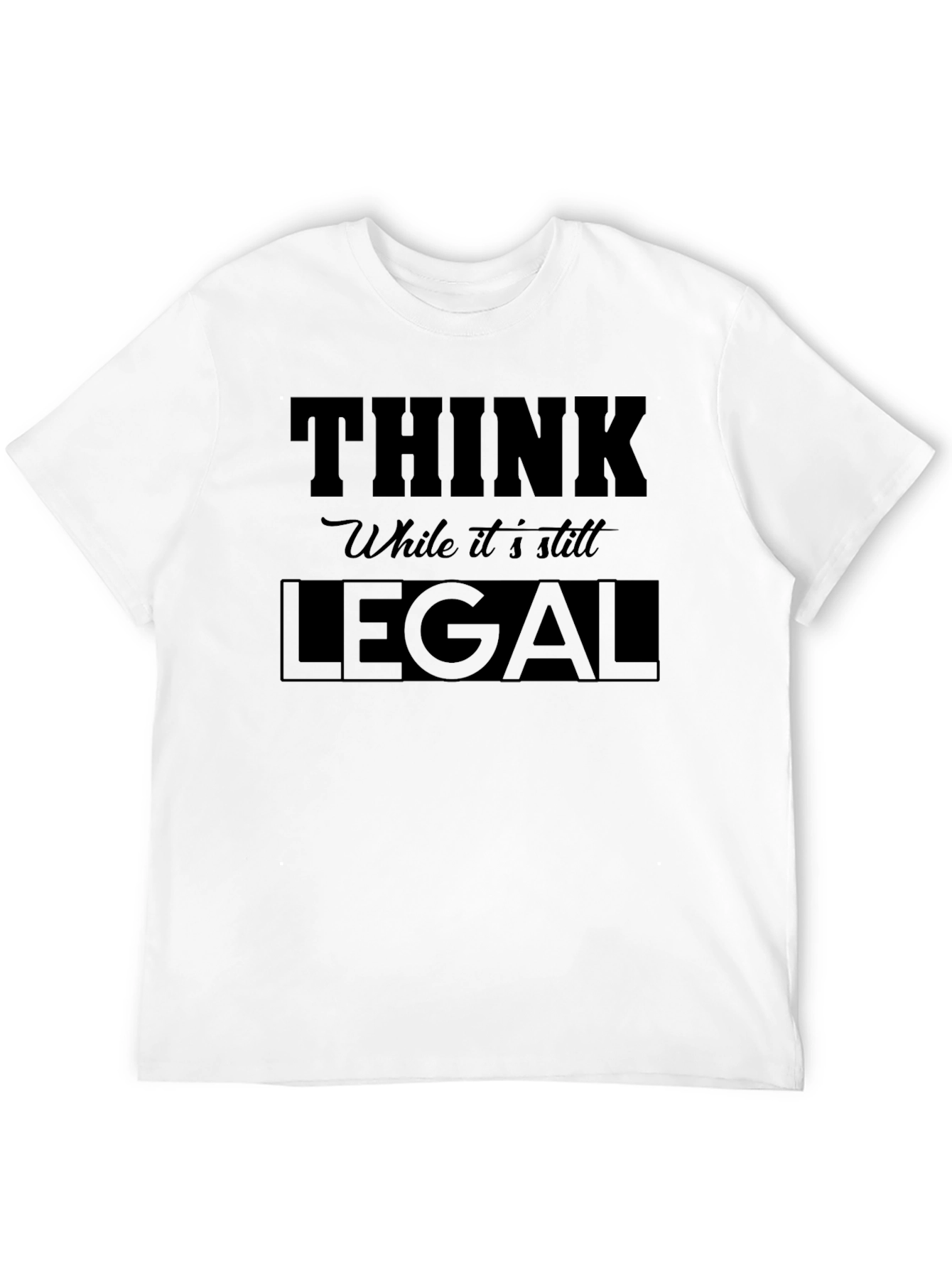 Black Think While it's Still Legal - Graphic Tee view 12