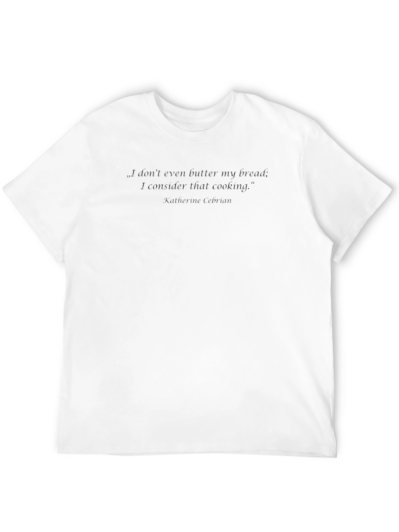 Black Humorous Quote T-Shirt - "I Don't Even Butter My Bread" view 12