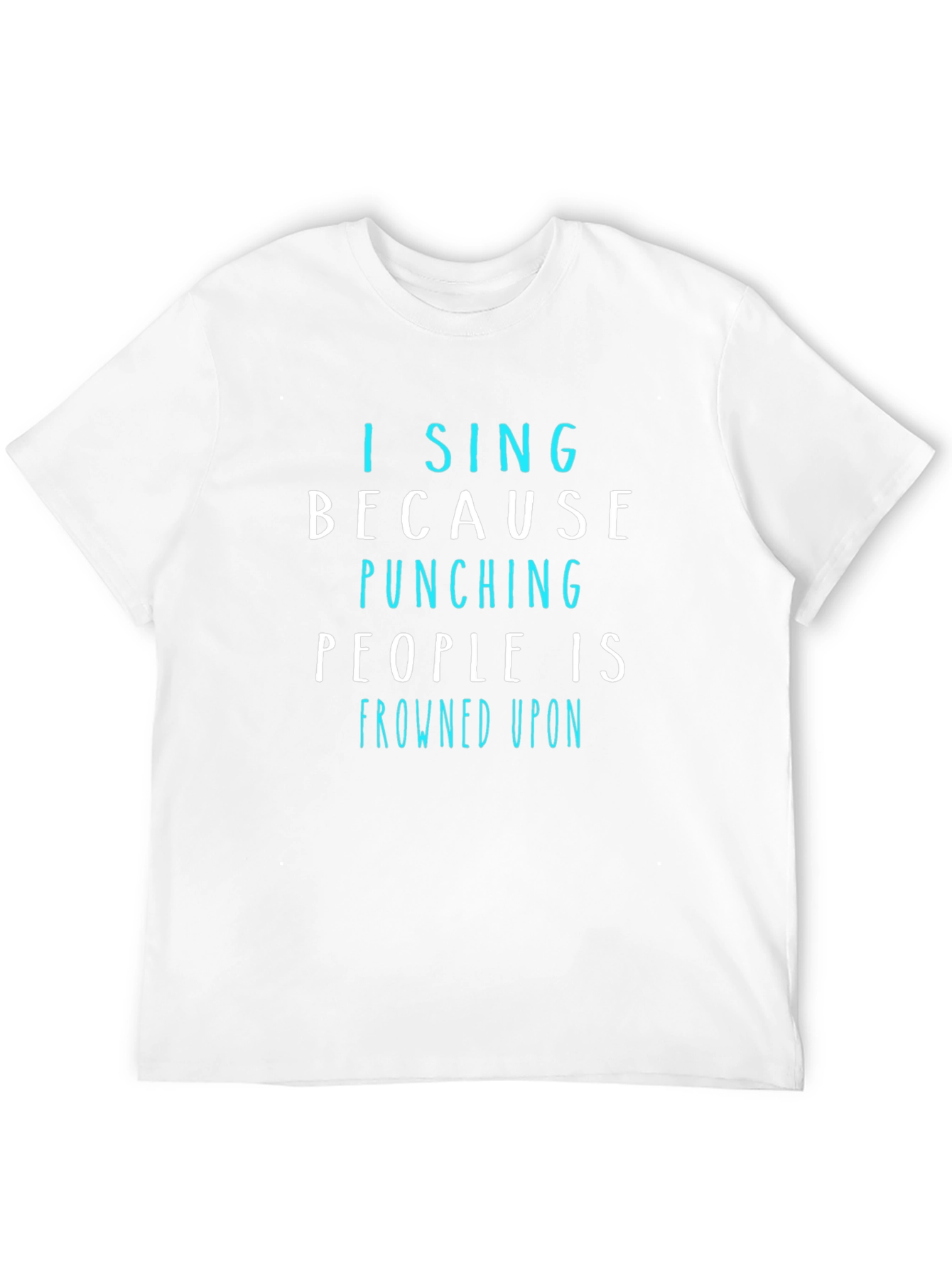 Black Funny "I Sing Because Punching People is Frowned Upon" T-Shirt view 12