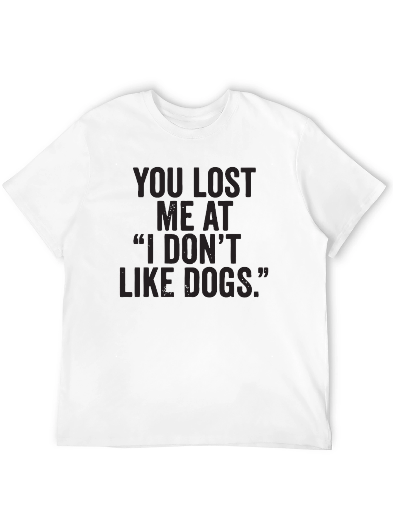 Black Dog Lover T-Shirt: You Lost Me At 'I Don't Like Dogs' view 12