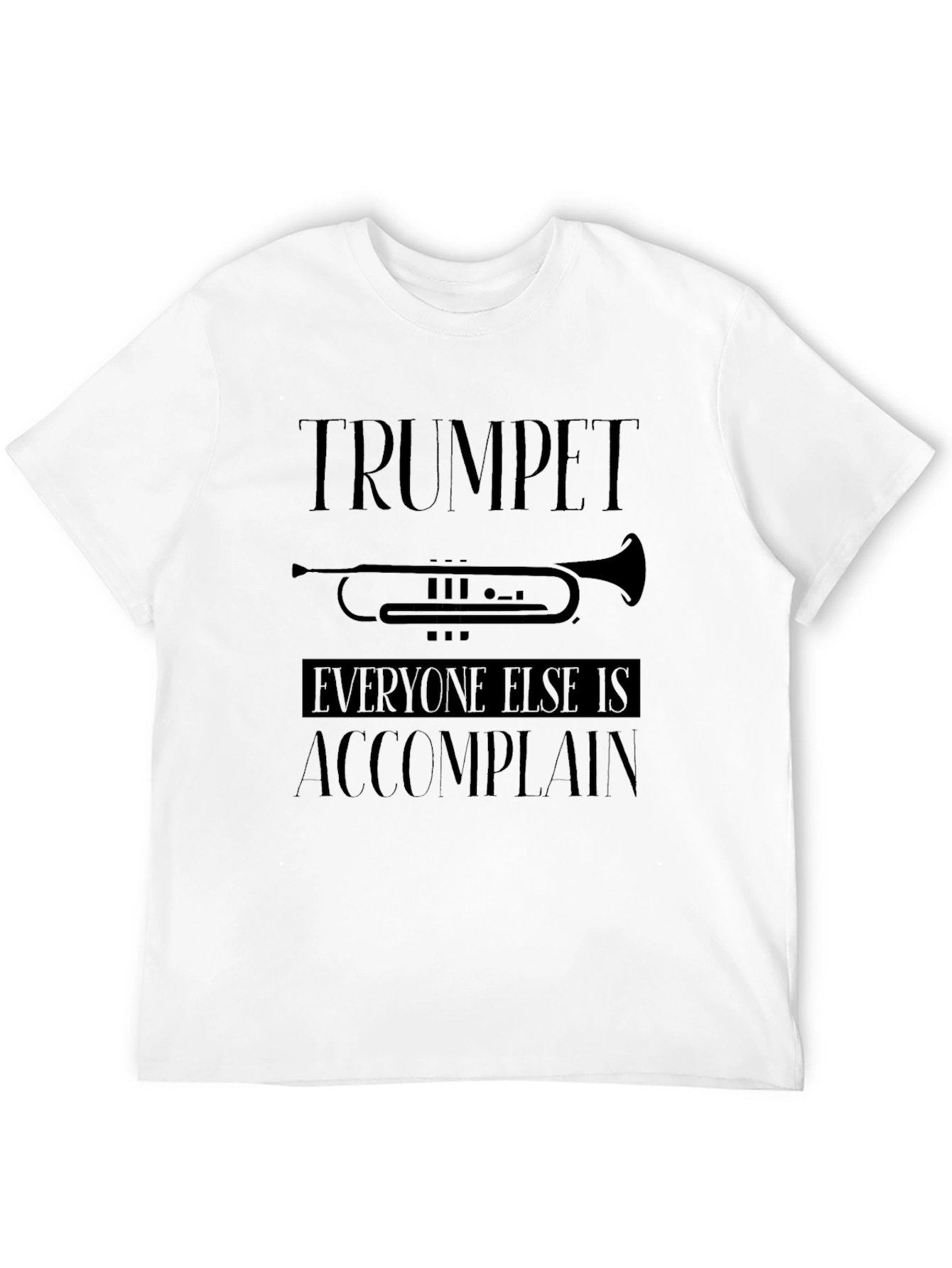 Black Trumpet Player T-Shirt: Everyone Else is Accomplain view 12