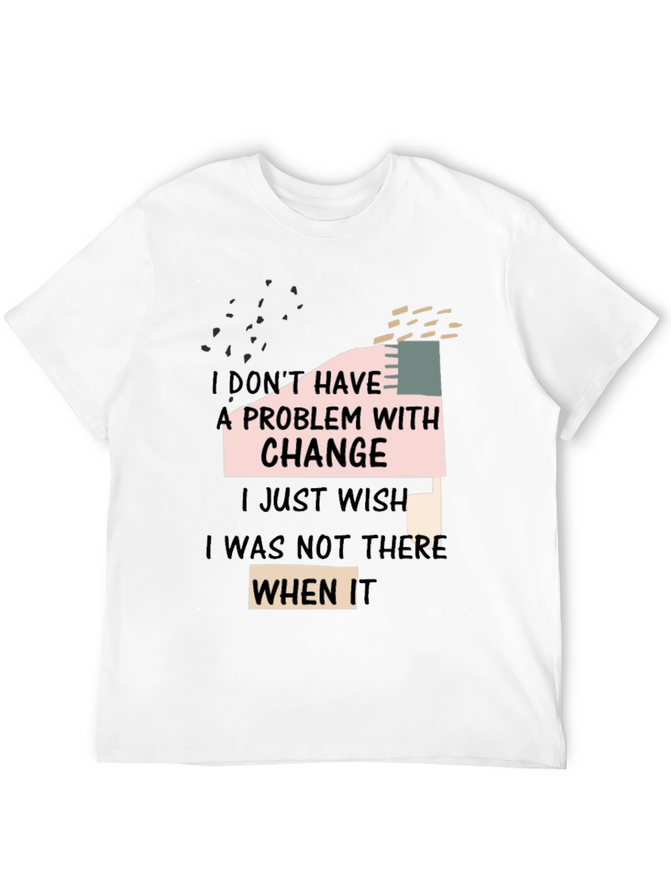Black Funny Change T-Shirt: I Don't Have A Problem With Change view 12