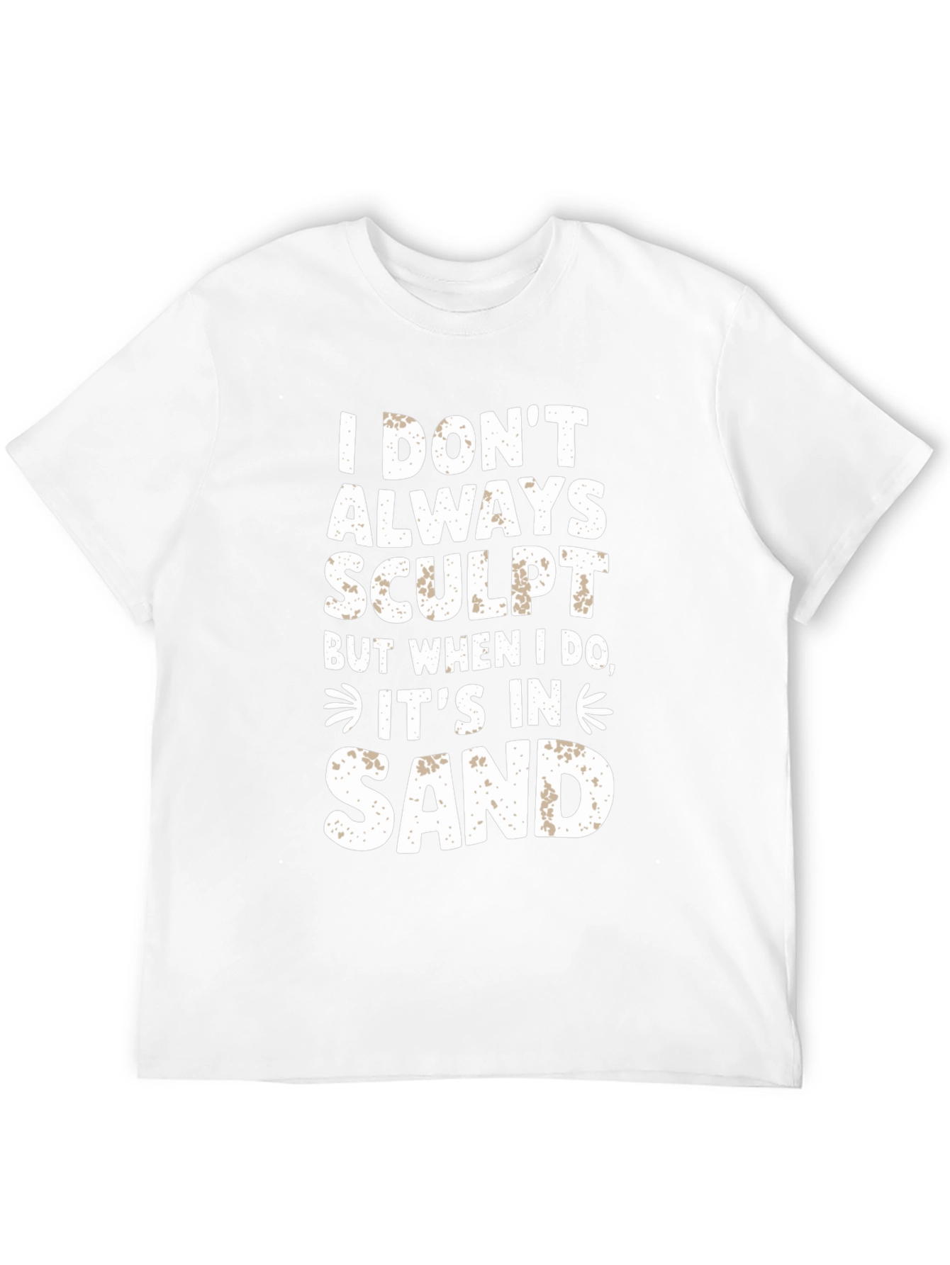 Black I DON'T ALWAYS SCULPT Funny Sand Sculpting Black T-Shirt view 12