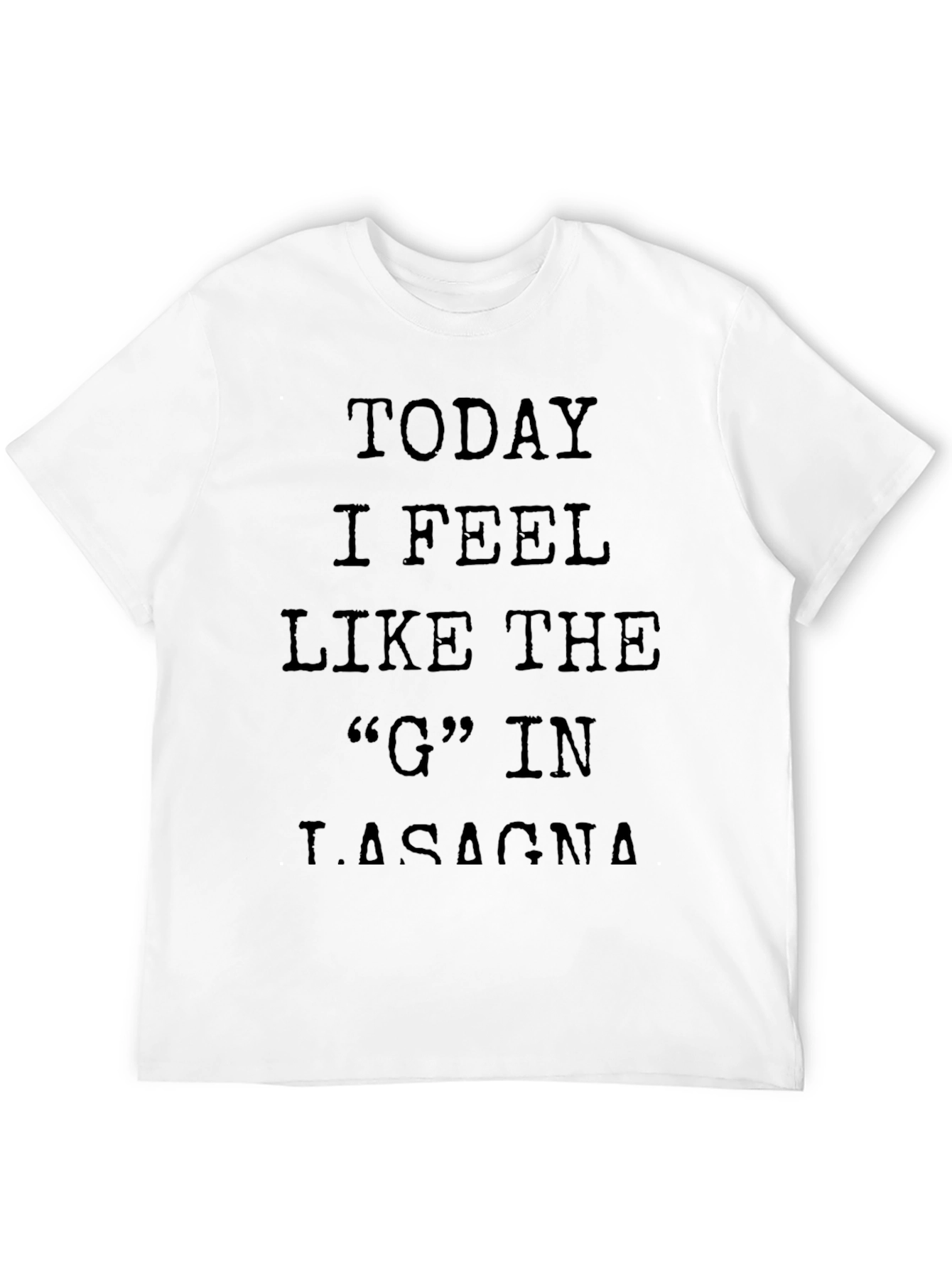 Black Funny Graphic Tee - Today I Feel Like the G in Lasagna view 12