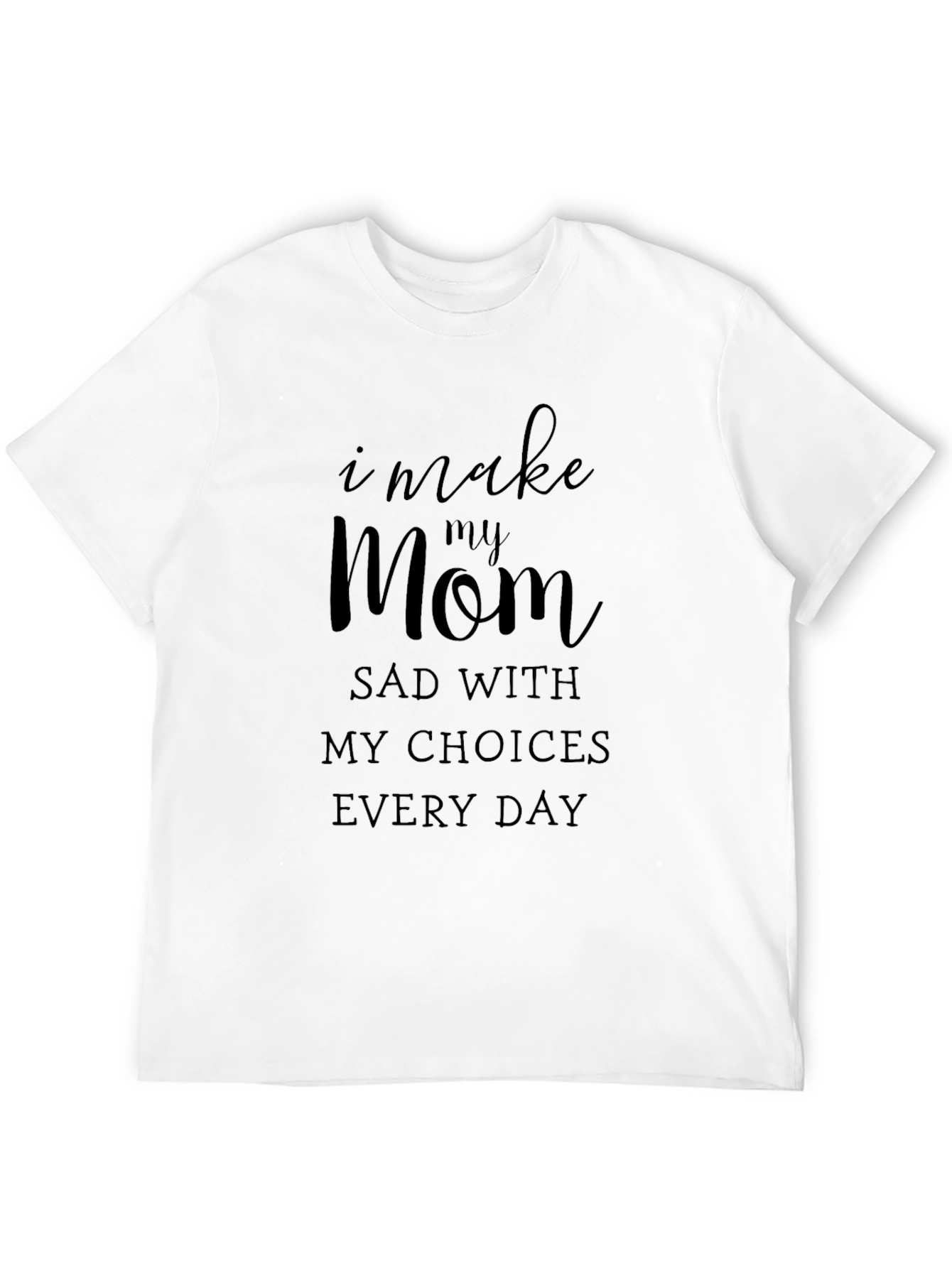 Black I Make My Mom Sad T-Shirt - Adult Humor Novelty Tee view 12