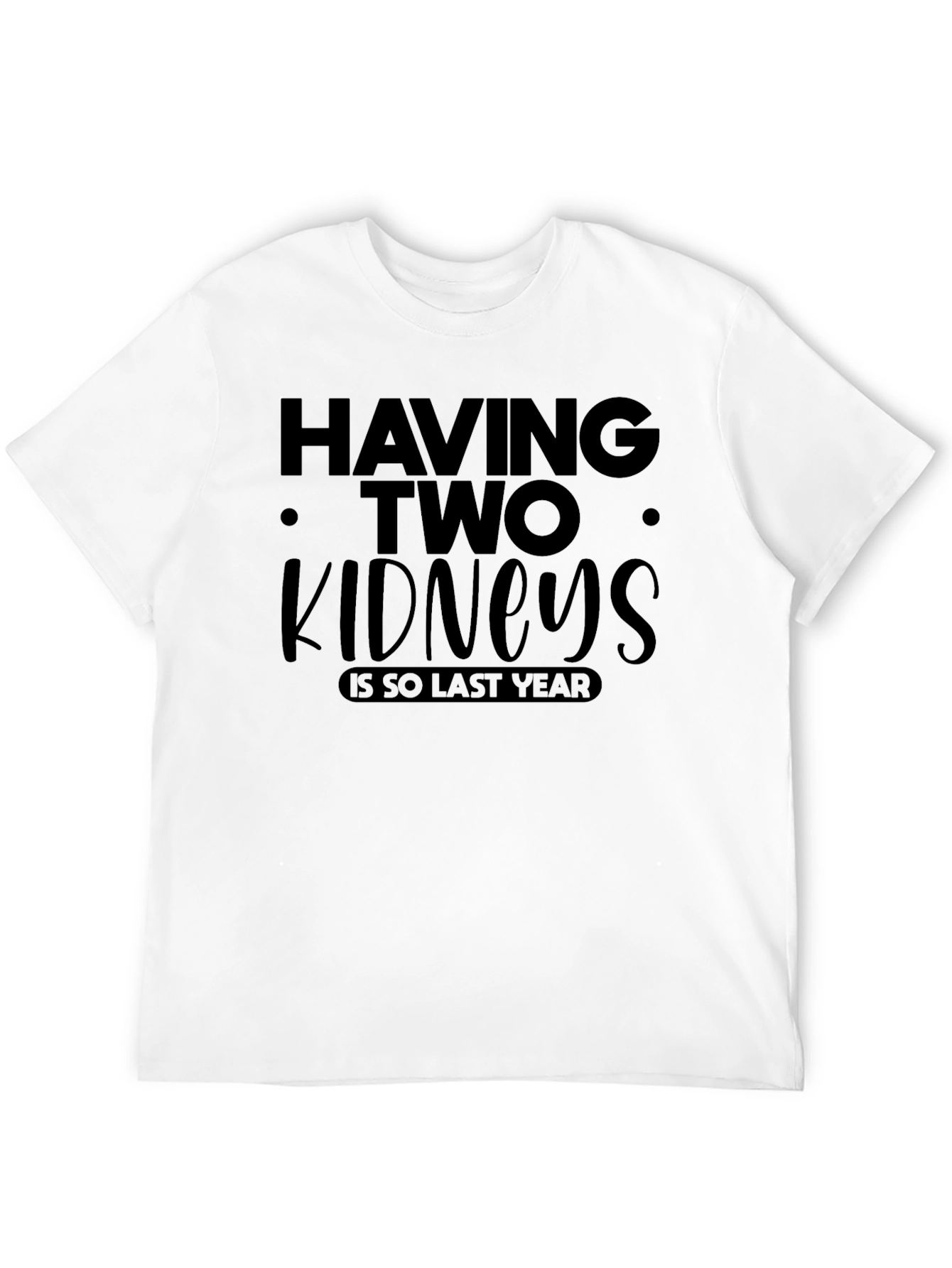 Black Having Two Kidneys is So Last Year T-Shirt view 12