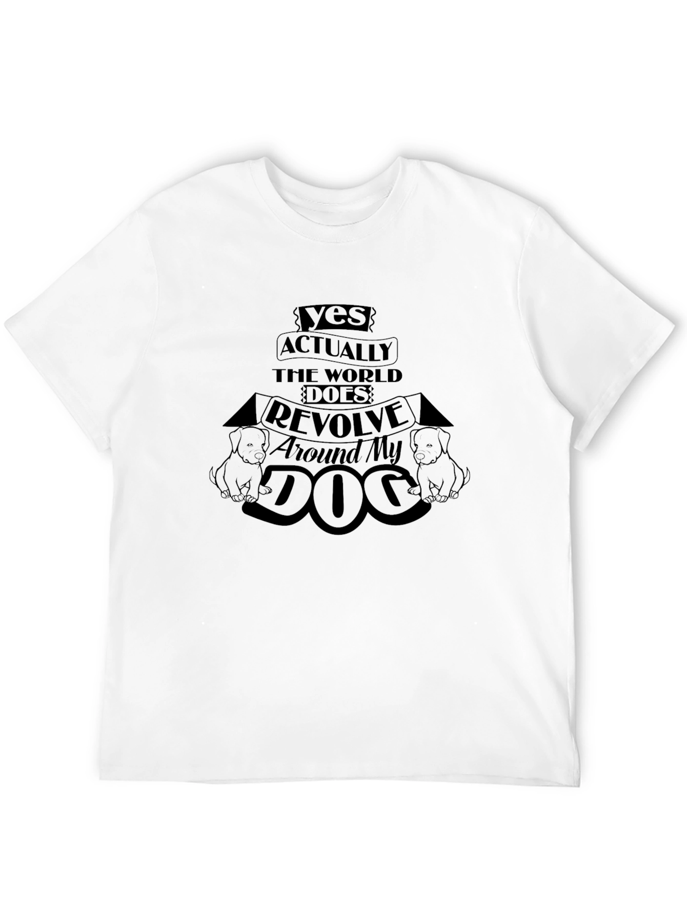 Black Dog Lover T-Shirt - "Yes Actually The World Does Revolve Around My Dog" view 12