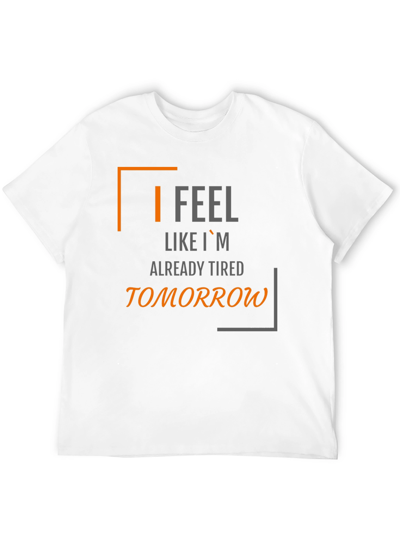 Black I Feel Like I'm Already Tired Tomorrow T-Shirt view 12