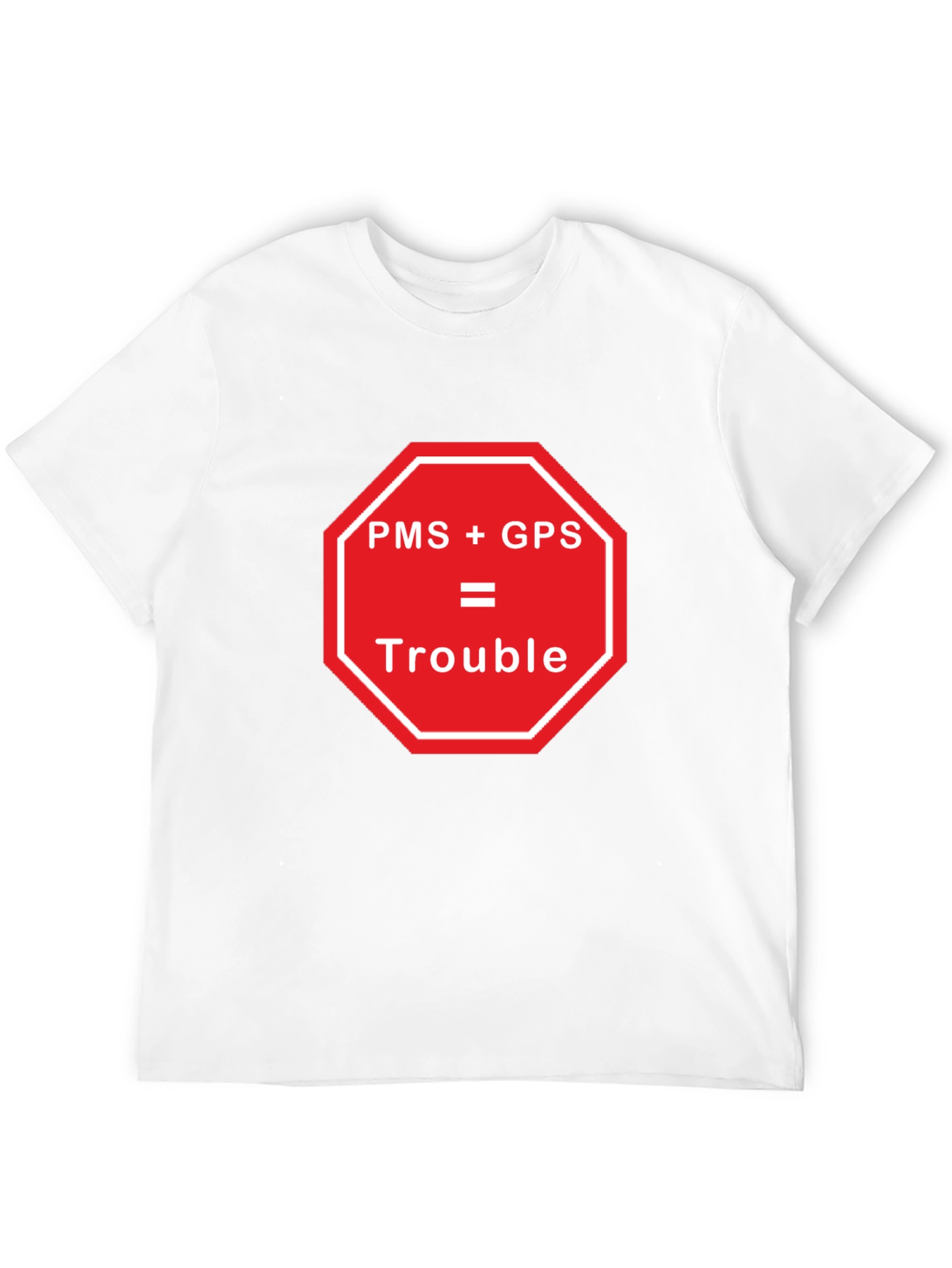 Black PMS + GPS = Trouble Funny Graphic T-Shirt view 12