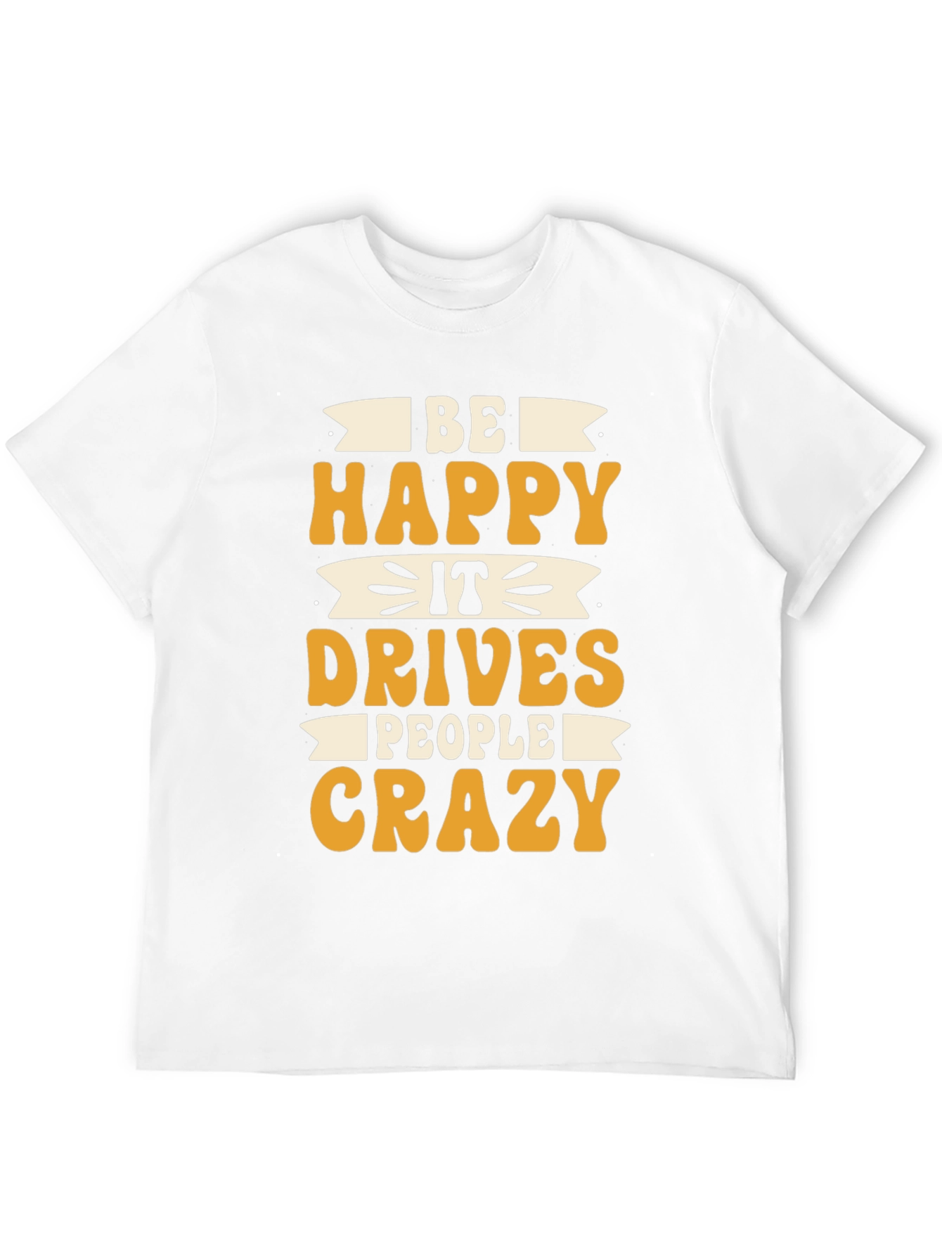 Black Be Happy It Drives People Crazy T-Shirt view 12