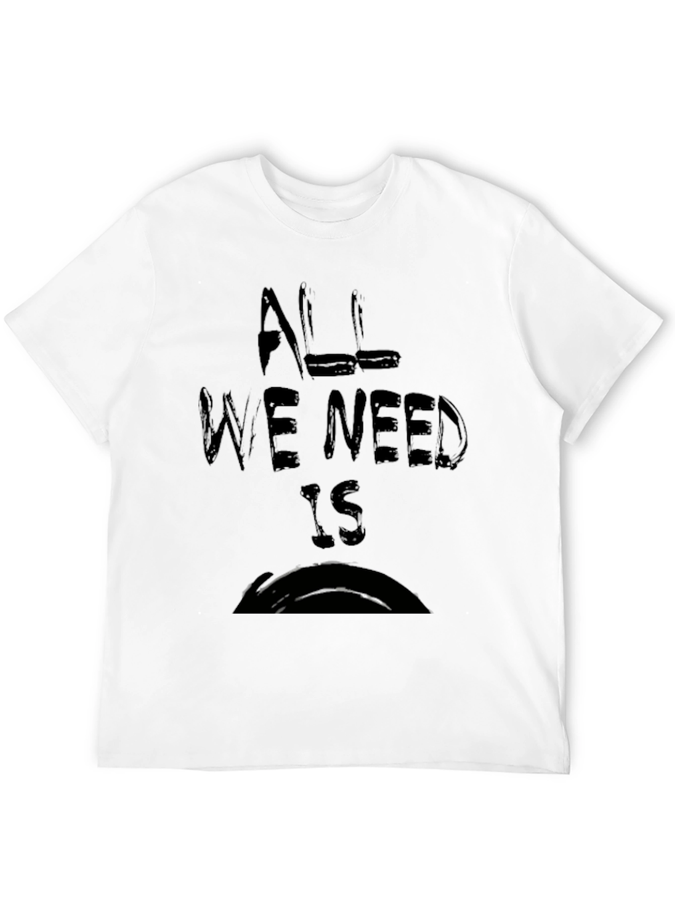 Black All We Need Is T-Shirt view 12