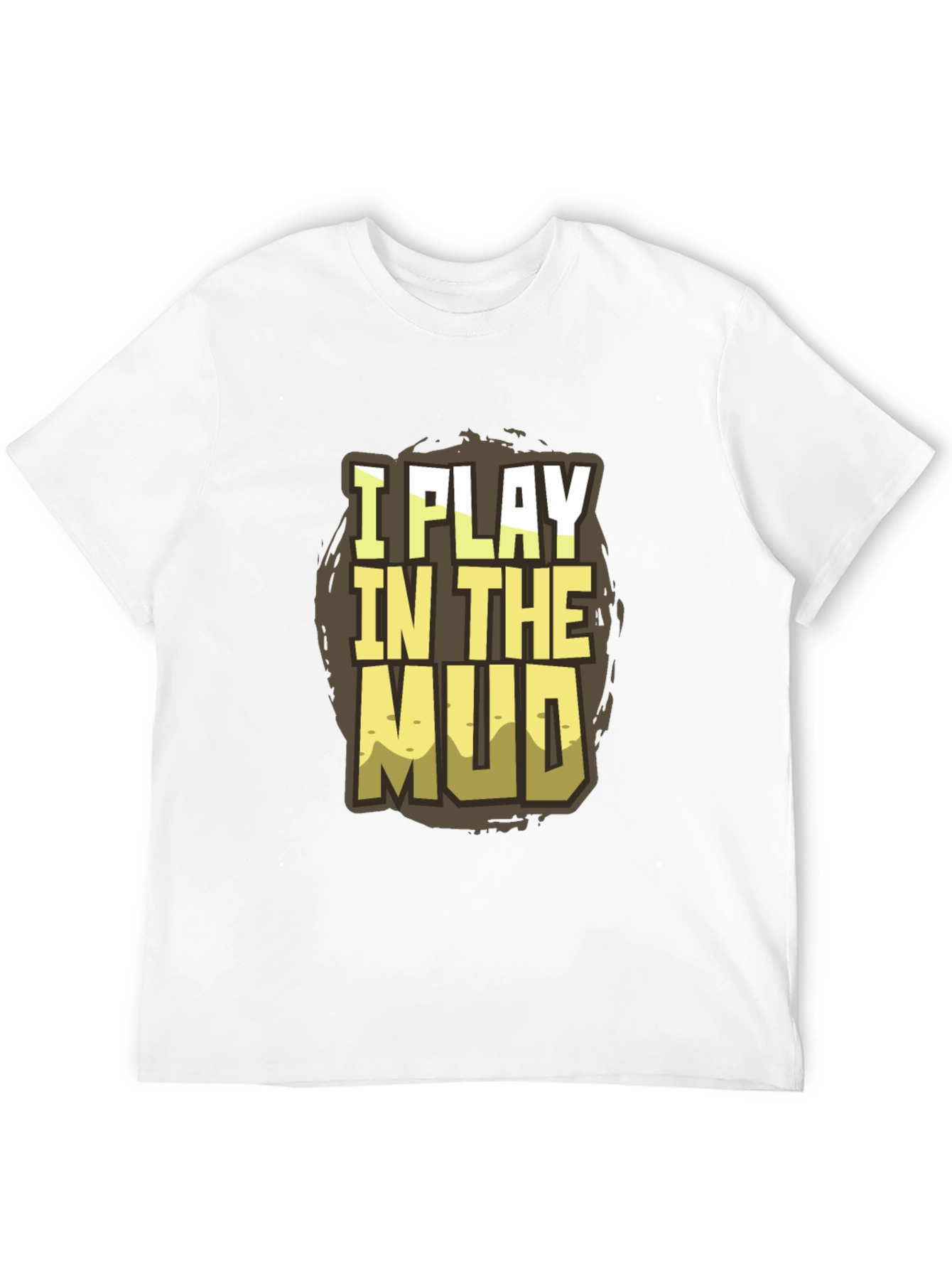 Black I Play in the Mud T-Shirt - Fun Graphic Tee view 12
