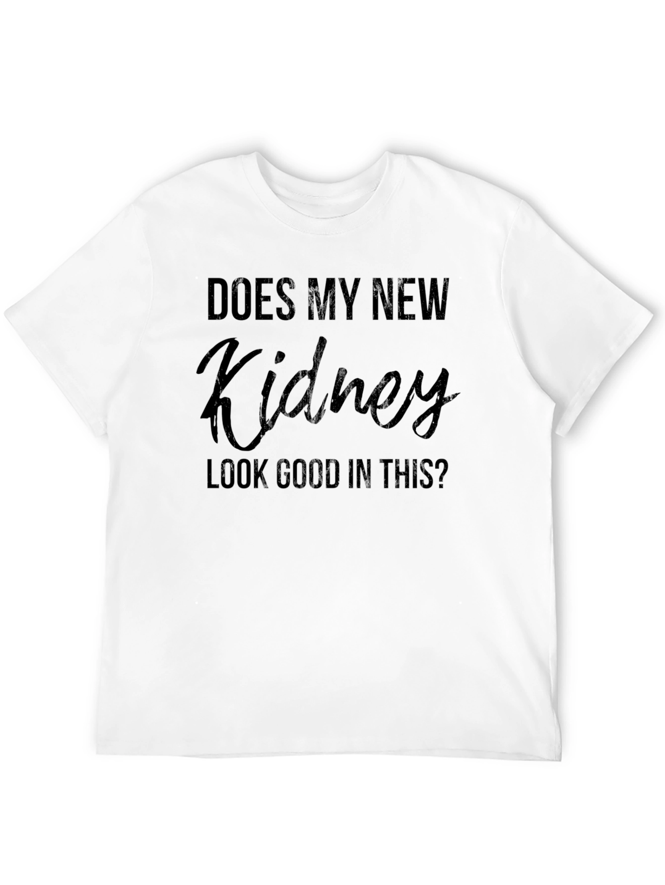 Black Does My New Kidney Look Good? T-Shirt view 12