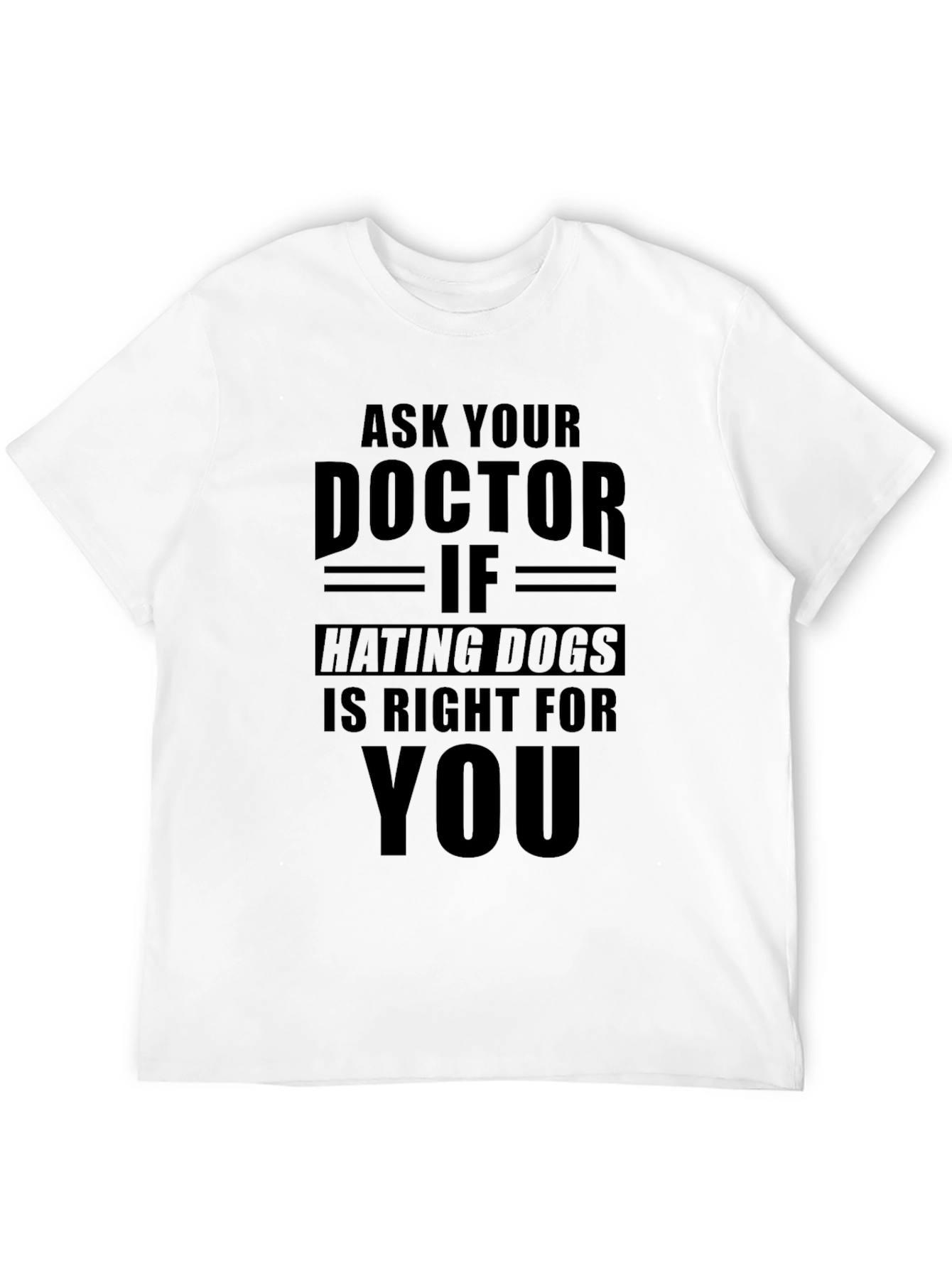 Black Ask Your Doctor If Hating Dogs T-Shirt view 12