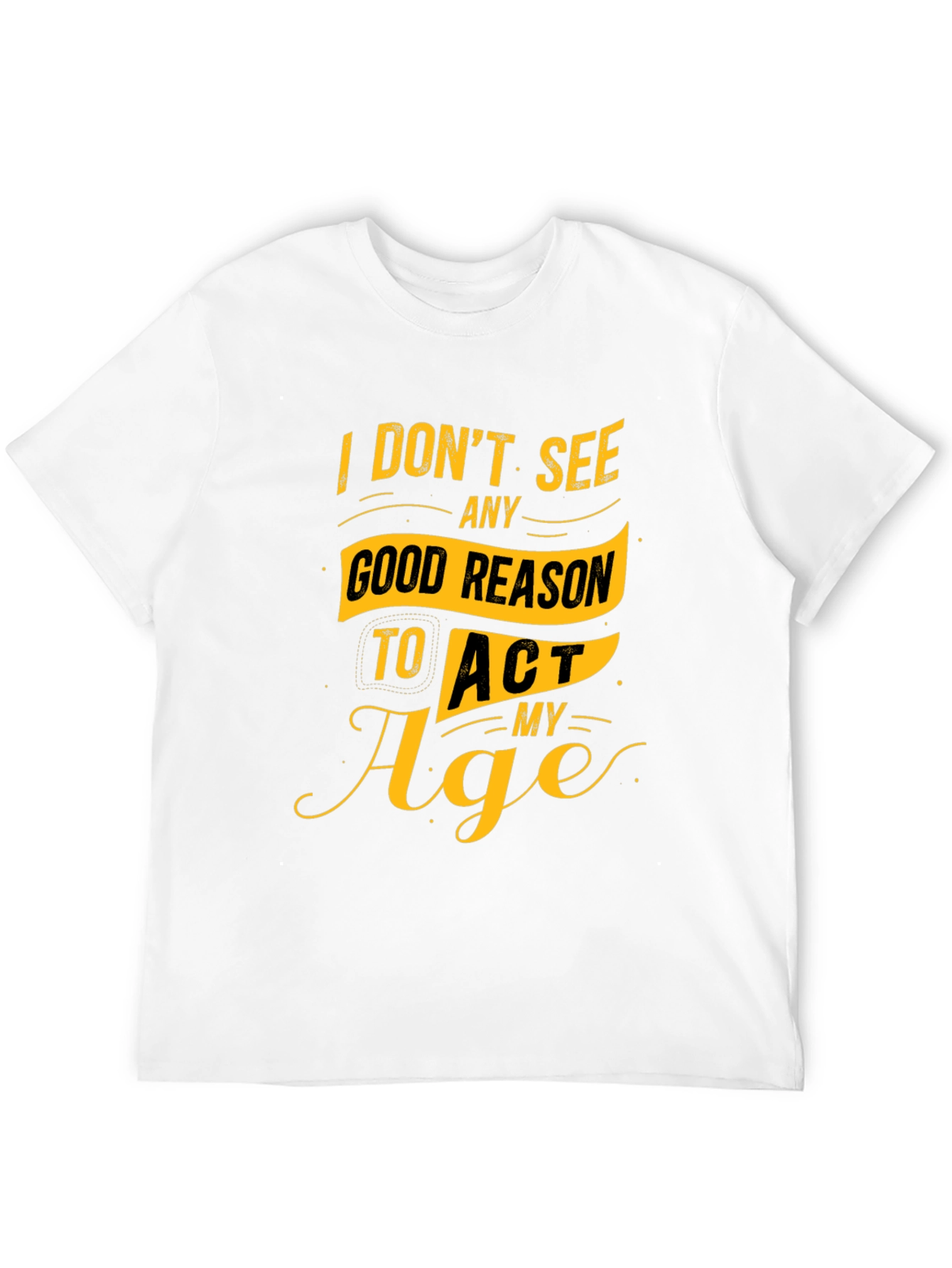 Black Funny Slogan Graphic Tee - I Don't See Any Good Reason to Act My Age view 12
