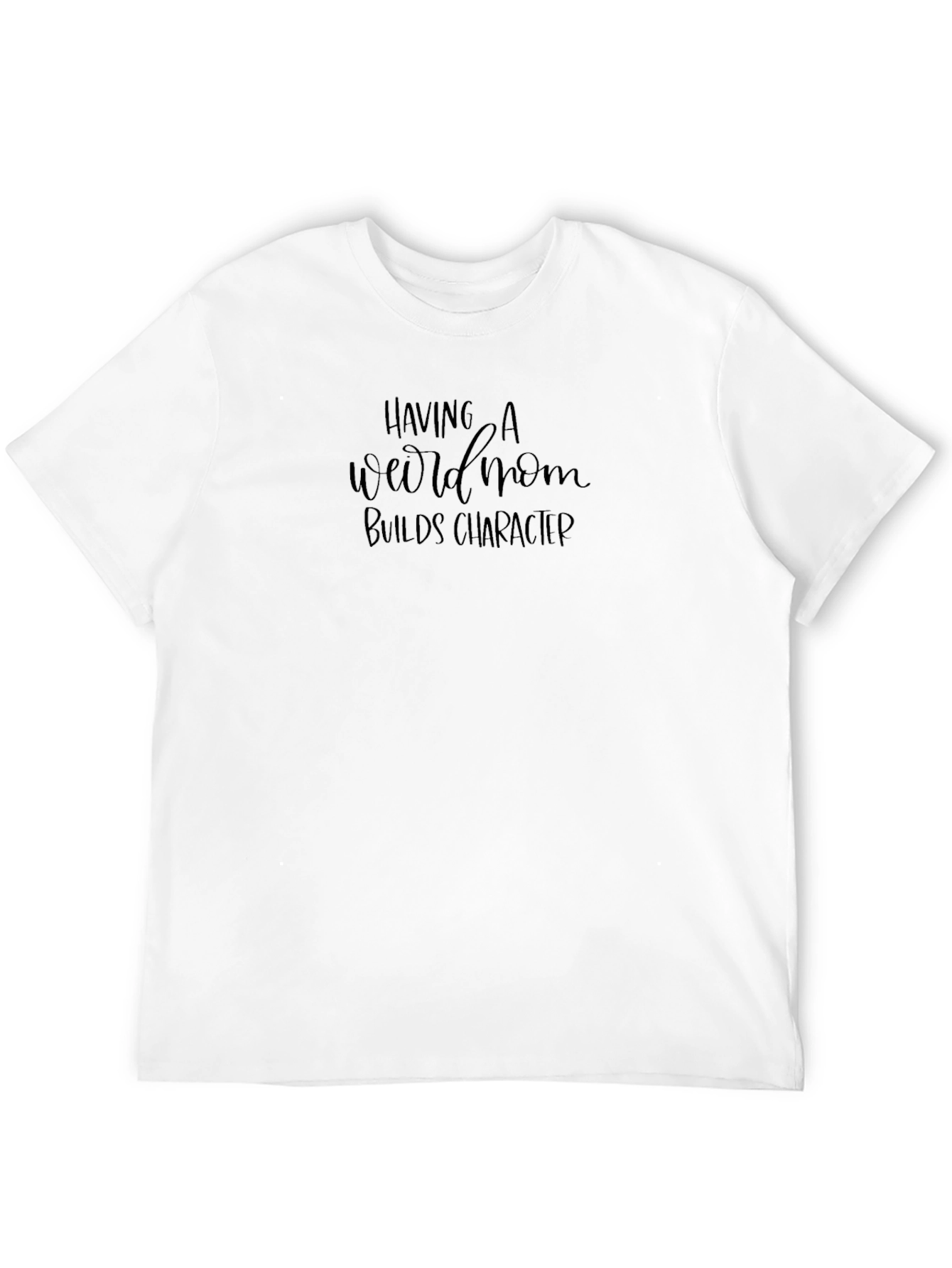 Having a Weird Mom Builds Character Tee - 12