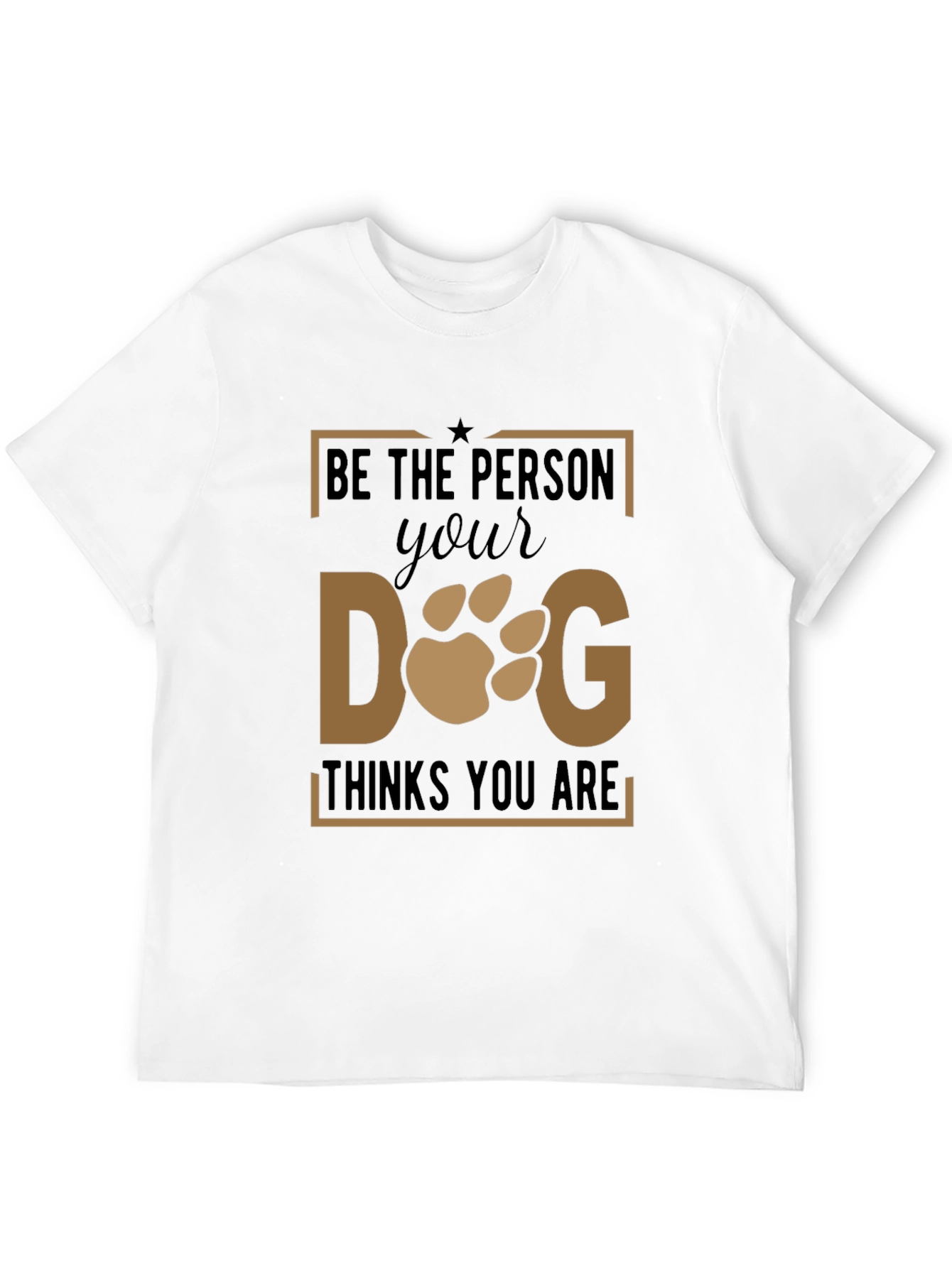 Be The Person Your Dog Thinks You Are T-Shirt - 12