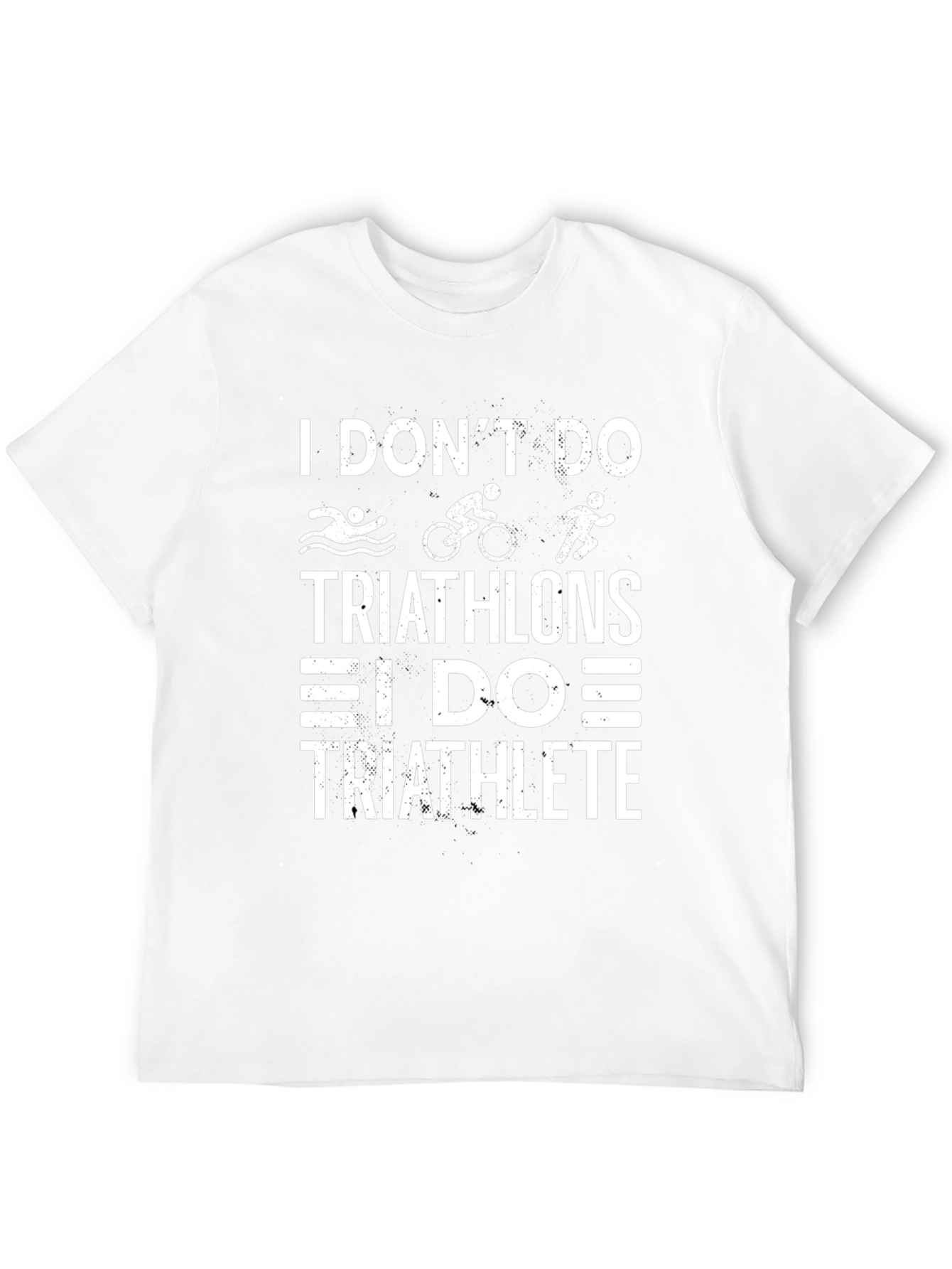 Triathlete T-Shirt - I Don't Do Triathlons - 12