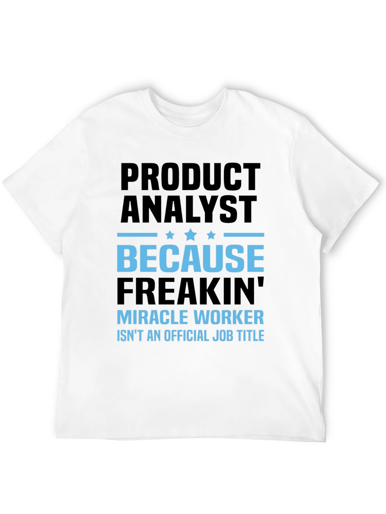 Black Product Analyst Freakin' Miracle Worker T-Shirt view 12