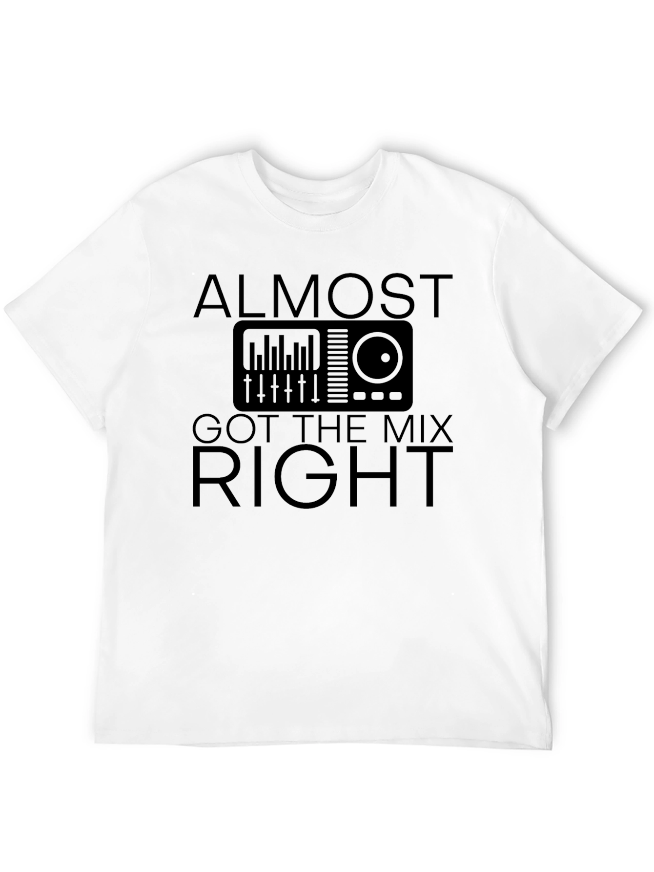 Black Almost Got the Mix Right DJ T-Shirt view 12