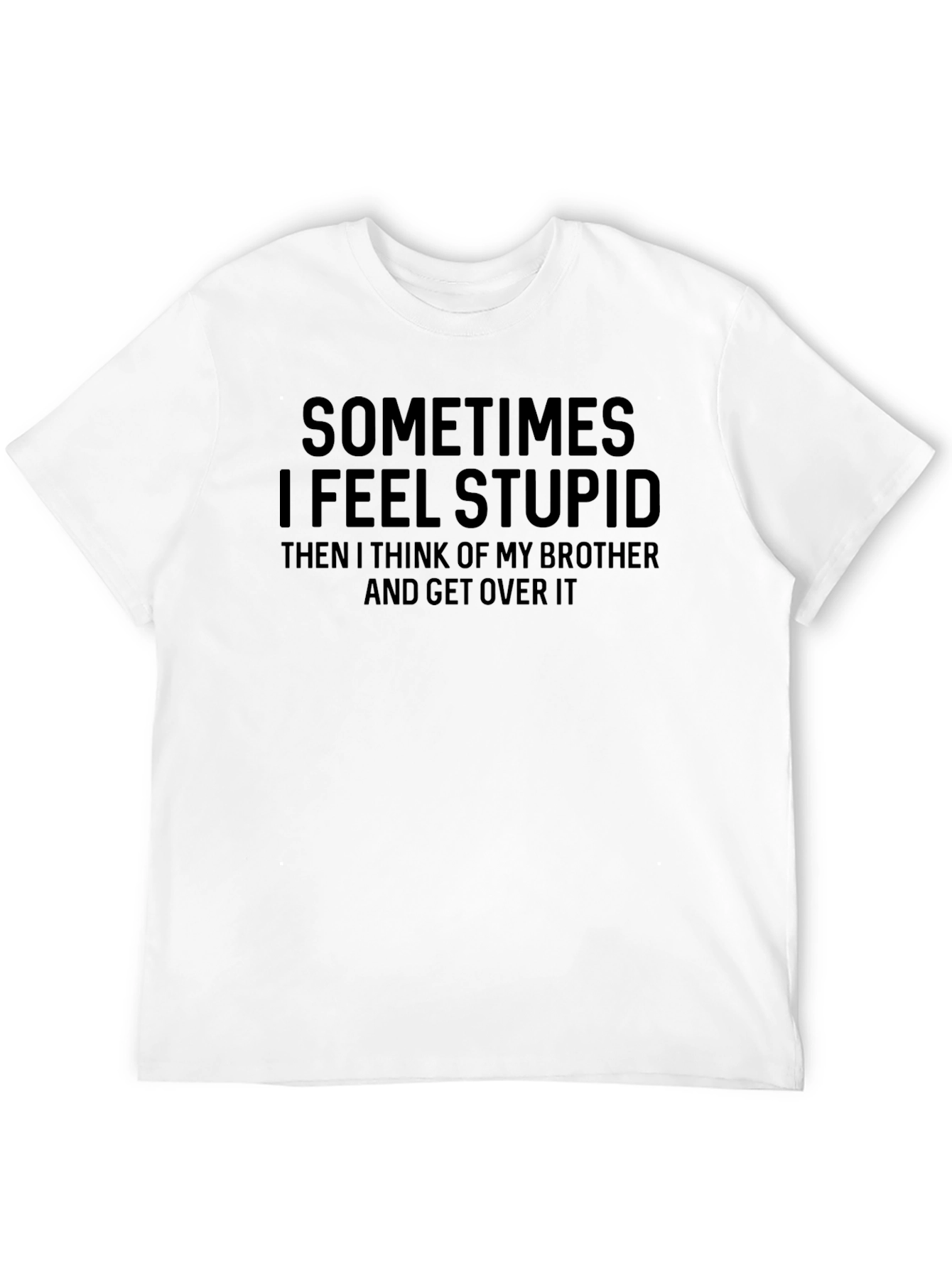 Black Funny Brother T-Shirt - Sometimes I Feel Stupid view 12