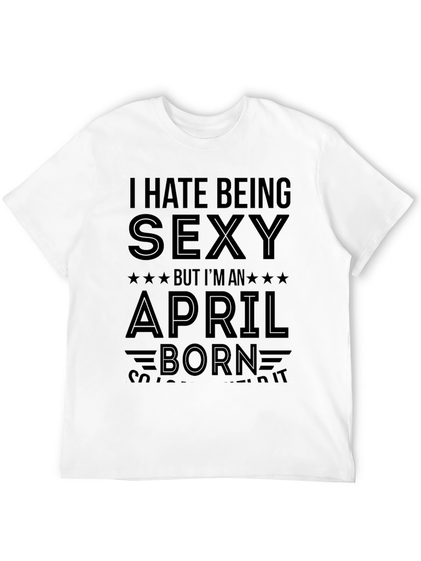 Black I Hate Being Sexy April Born Black T-Shirt view 12