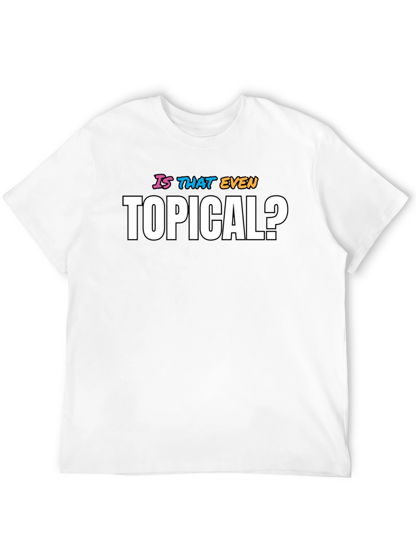 Black Is That Even Topical? Funny Graphic Tee view 12