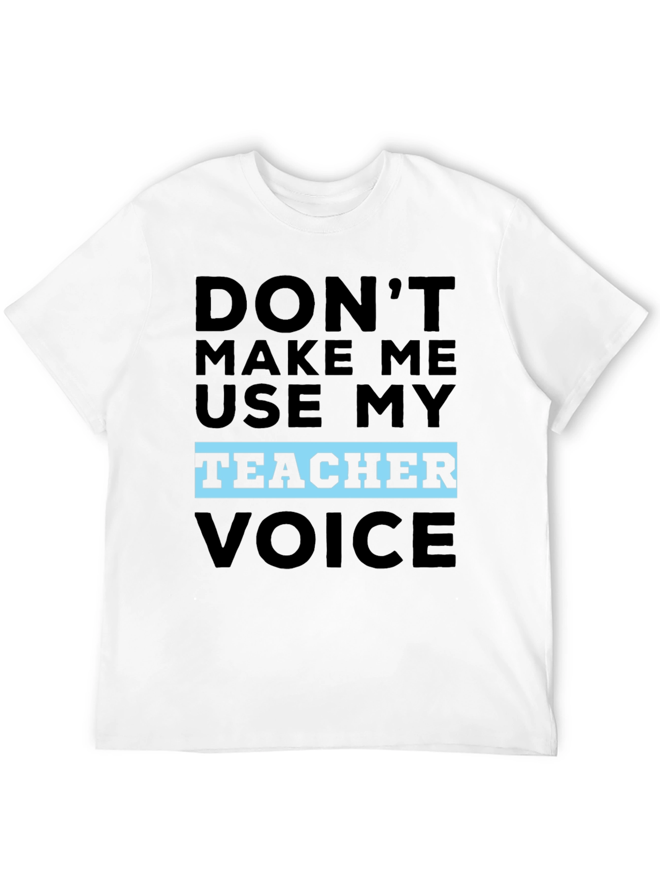 Black Don't Make Me Use My Teacher Voice T-Shirt view 12
