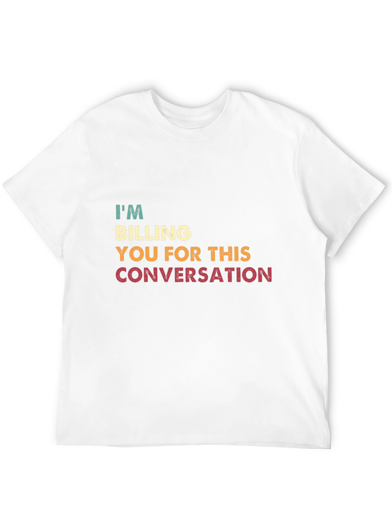 I'm Billing You for This Conversation T-Shirt - 12