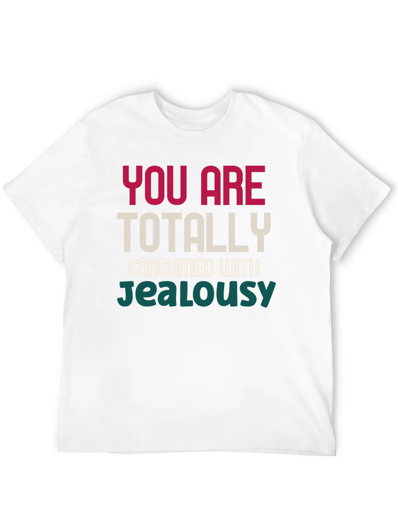Black You Are Totally Consumed With Jealousy T-Shirt view 12