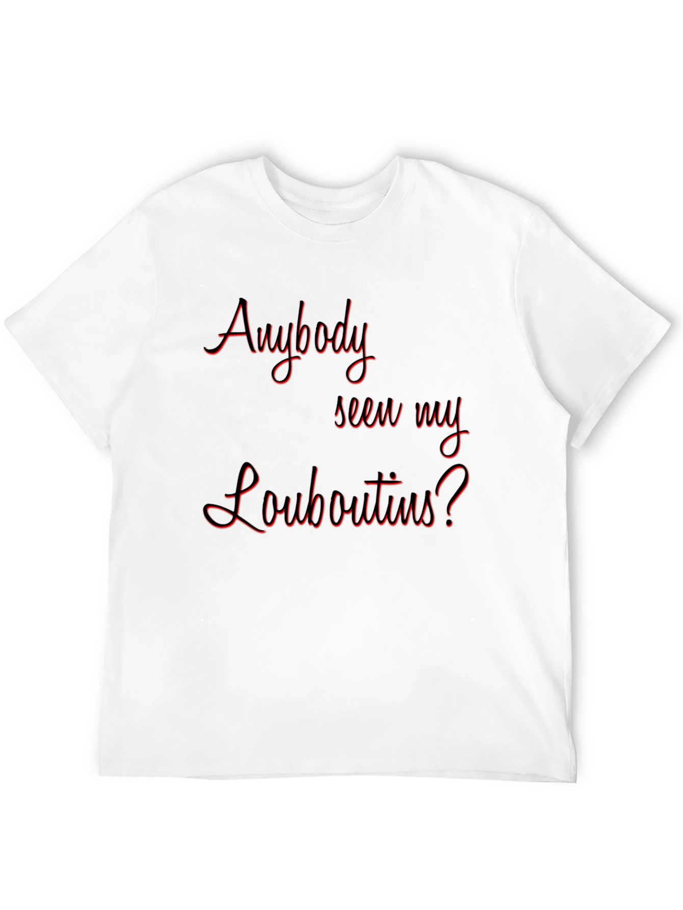 Black Anyone Seen My Louboutins? Graphic T-Shirt view 12