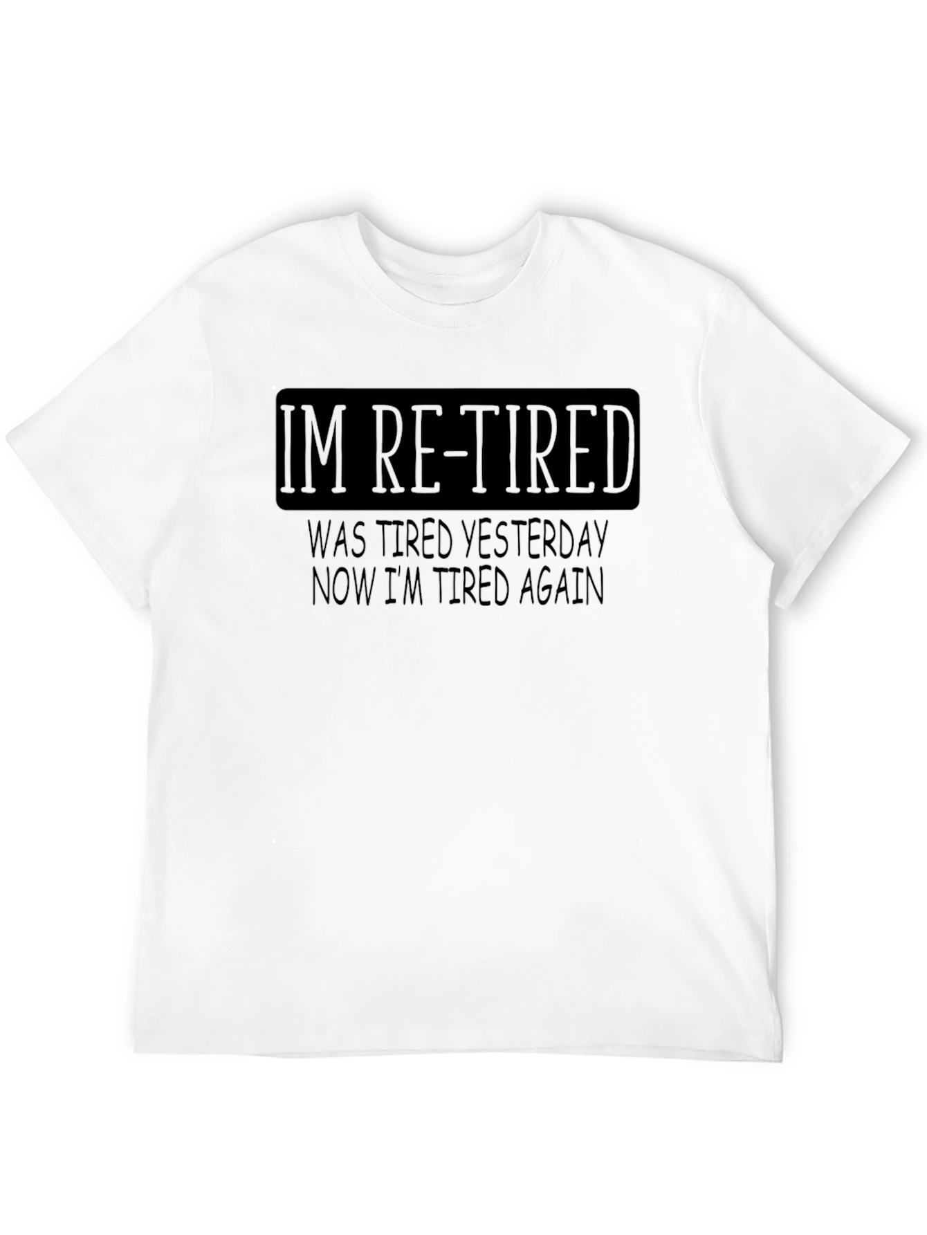Black I'm Re-Tired Funny Sarcastic T-Shirt view 12