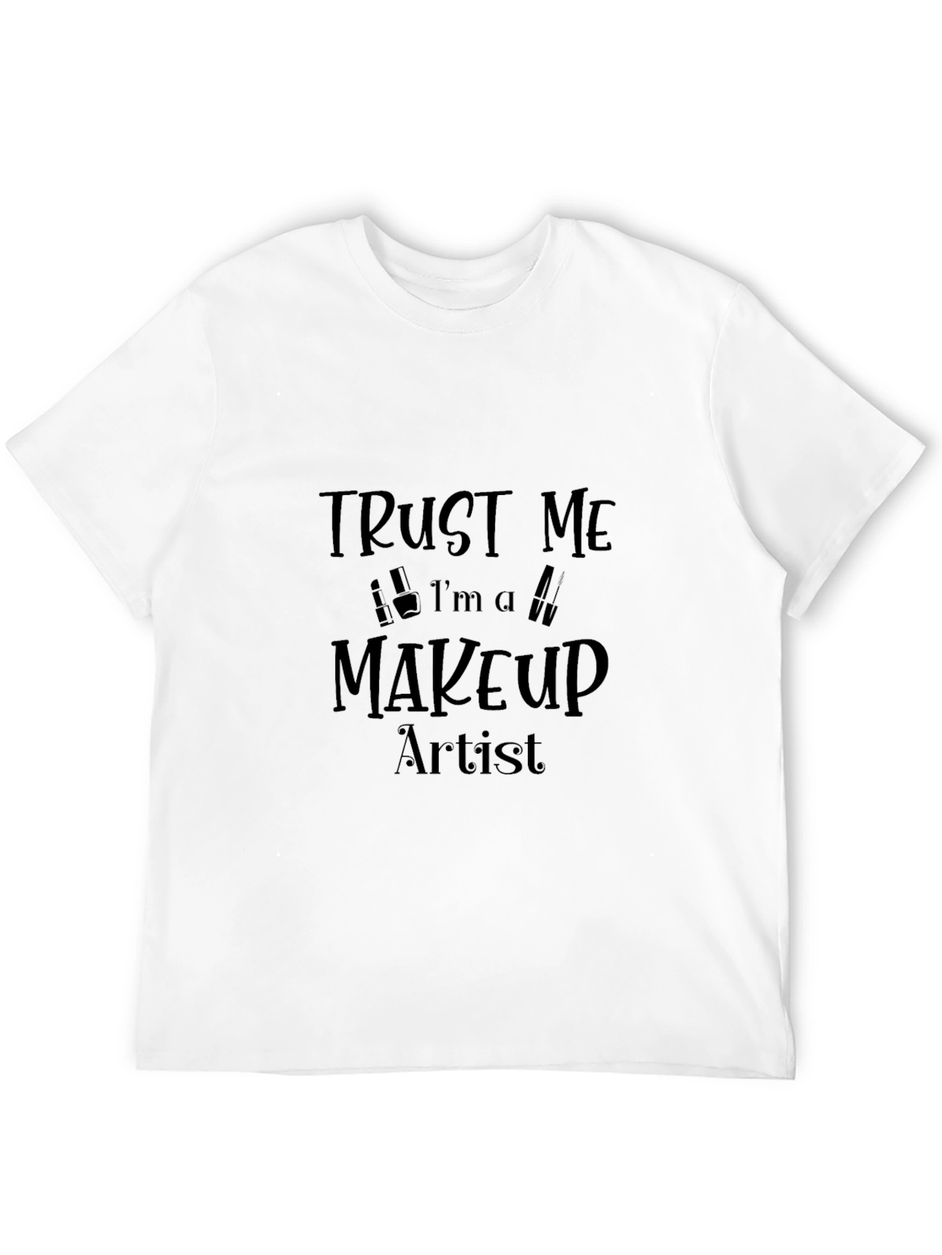 Black Trust Me I'm A Makeup Artist Black T-Shirt view 12