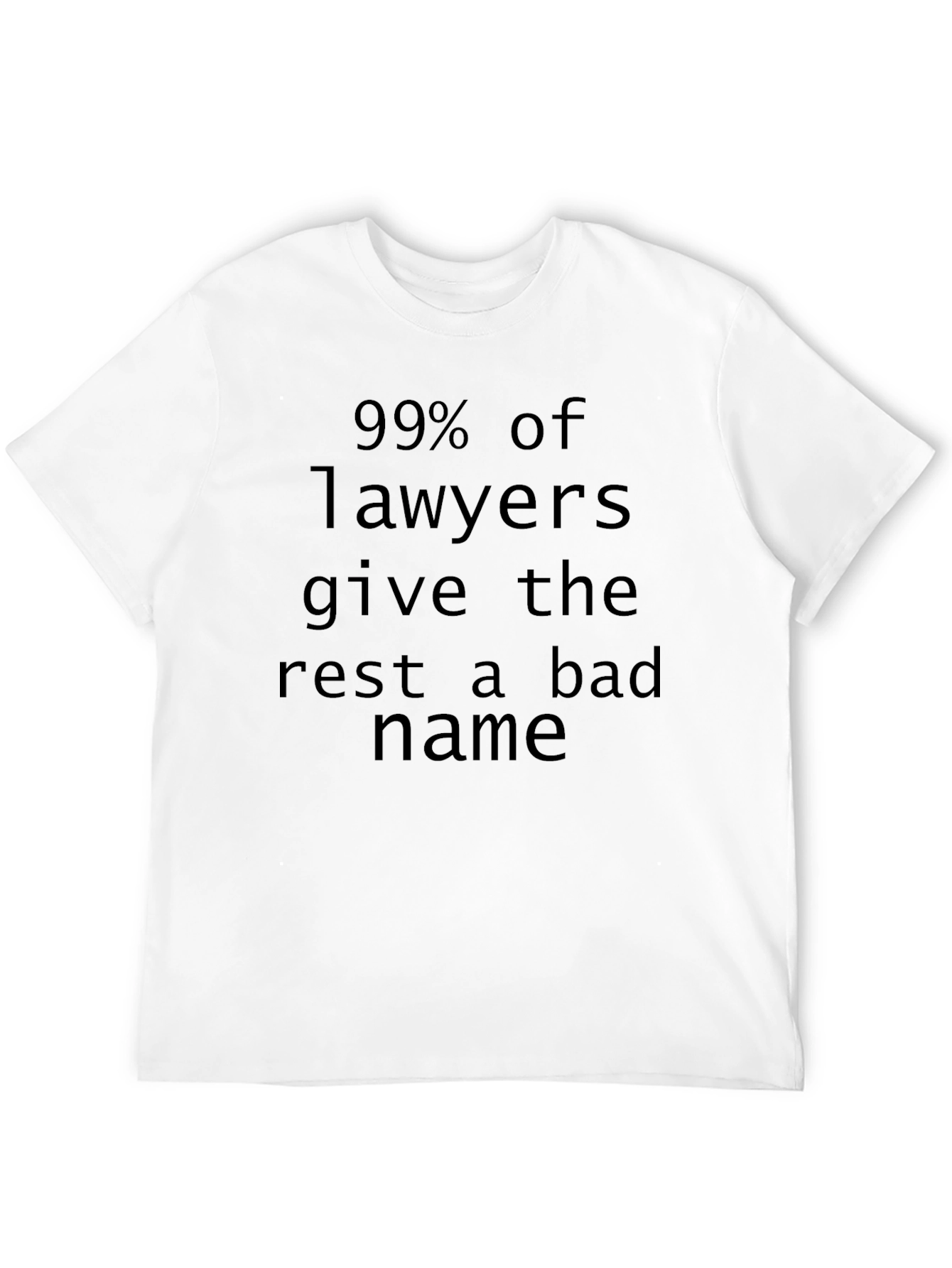 Black Funny Lawyer T-Shirt: 99% Give the Rest a Bad Name view 12