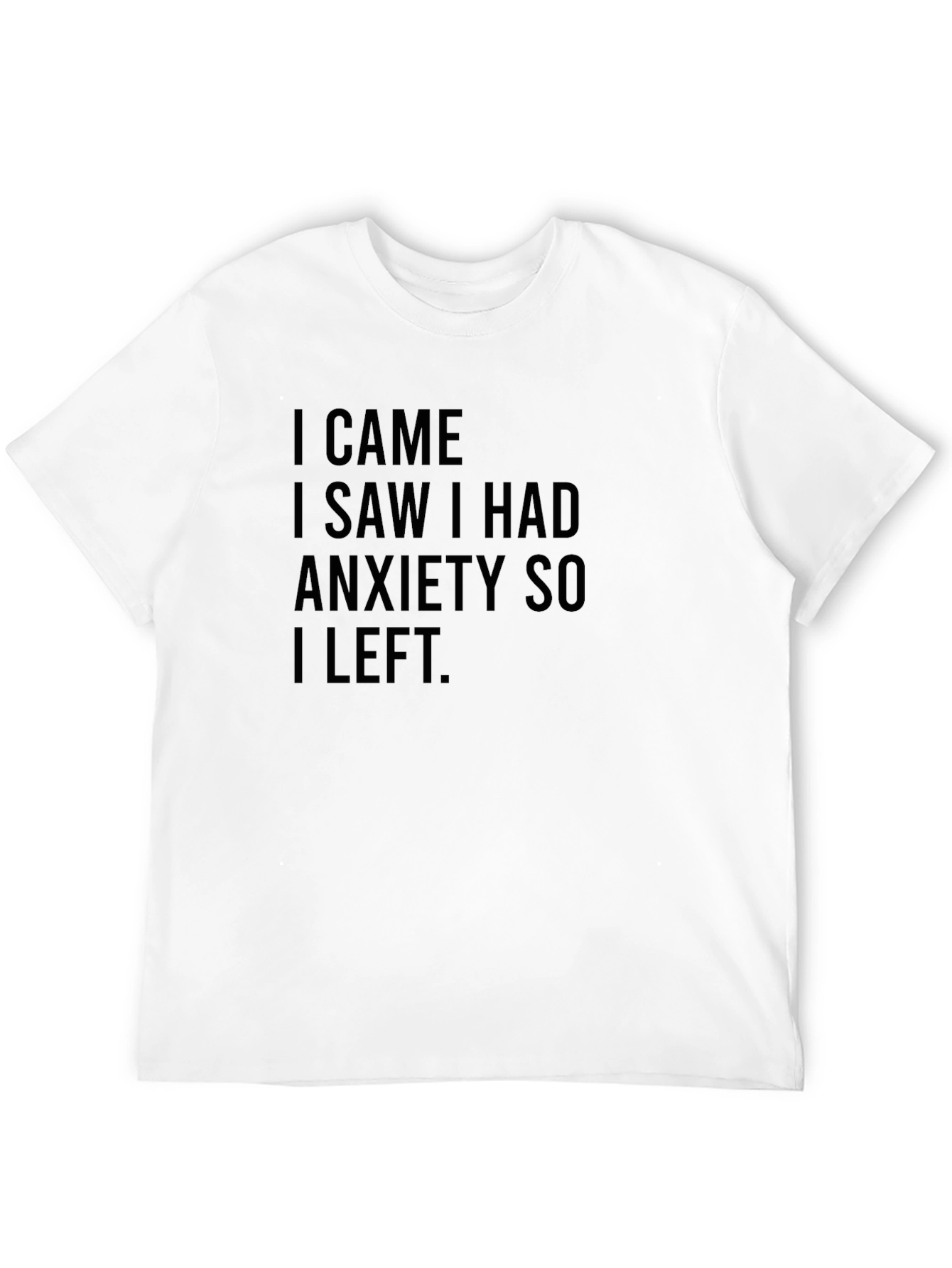 Black Anxiety T-Shirt - I Came, I Saw, I Had Anxiety So I Left - Black view 12