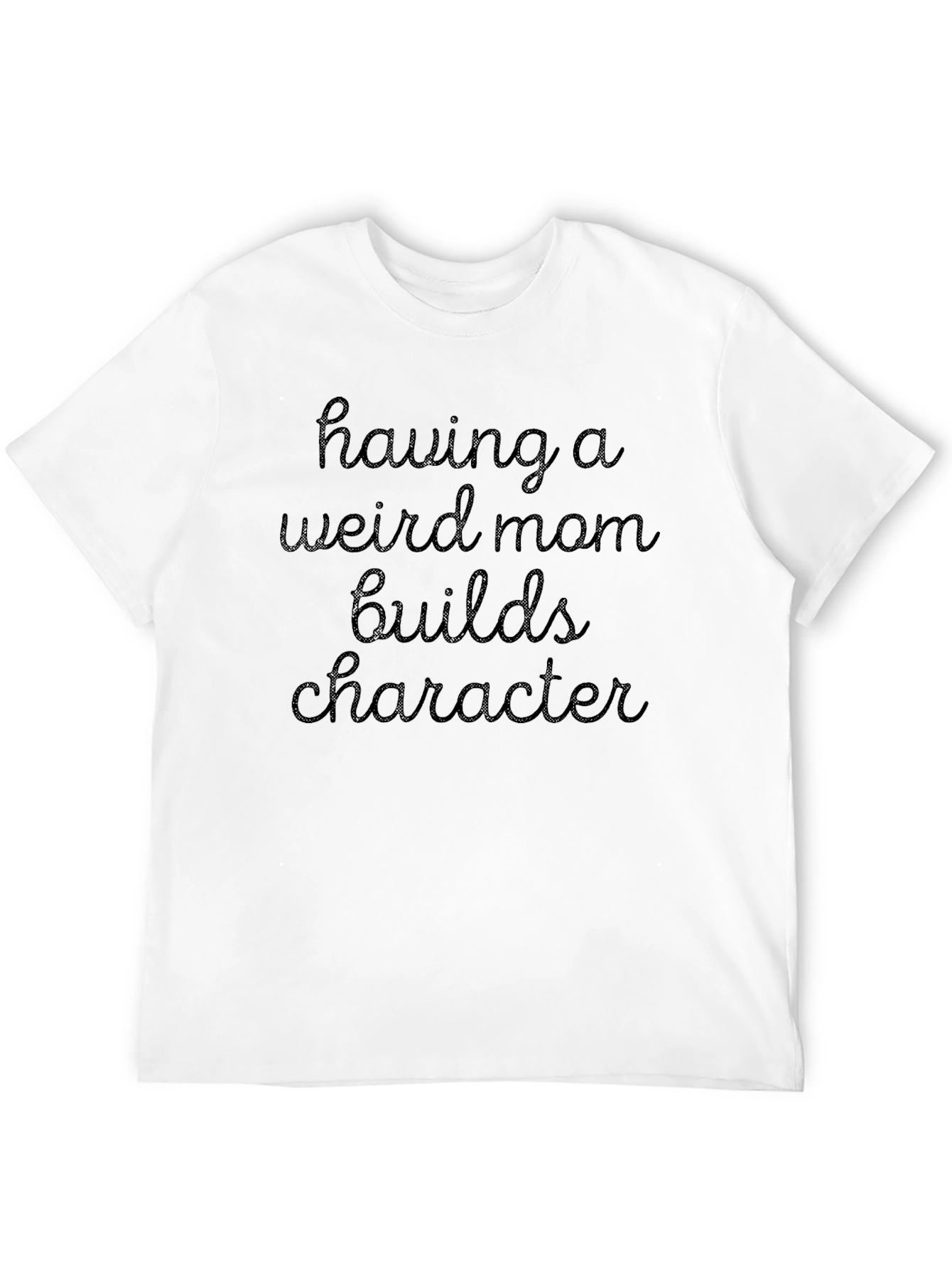Black Funny Mom T-Shirt - "Having a Weird Mom Builds Character" view 12